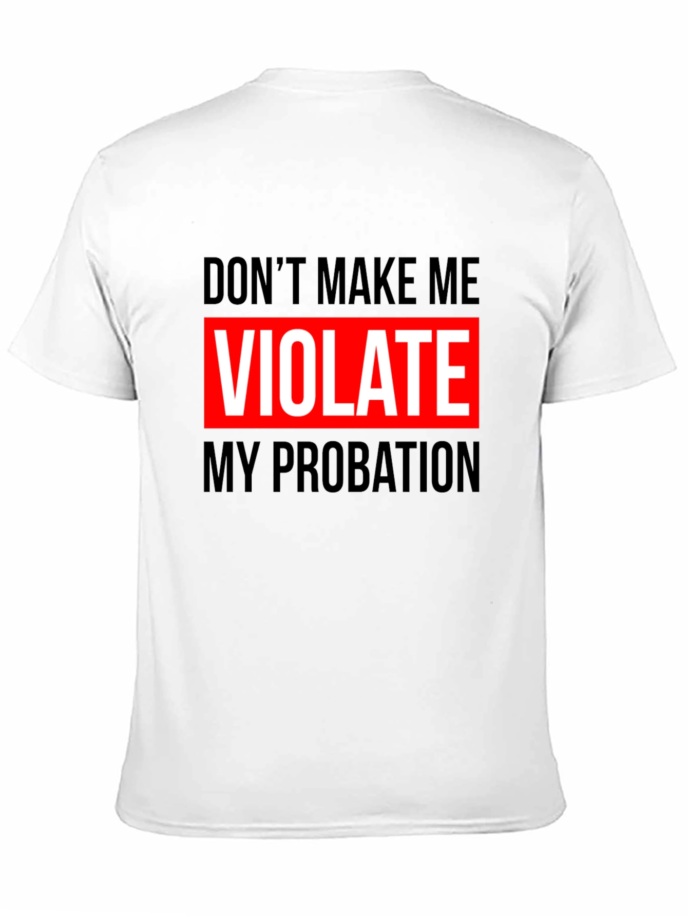 Dont Make Me Violate My Probation Graphic Tee