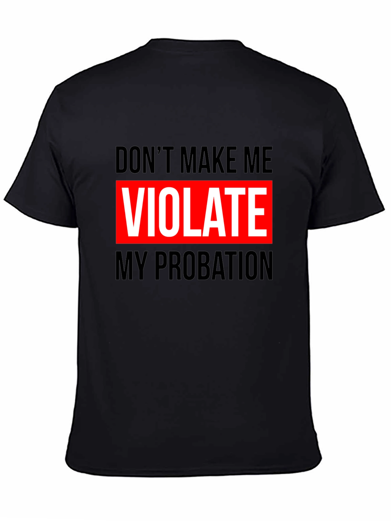Dont Make Me Violate My Probation Graphic Tee
