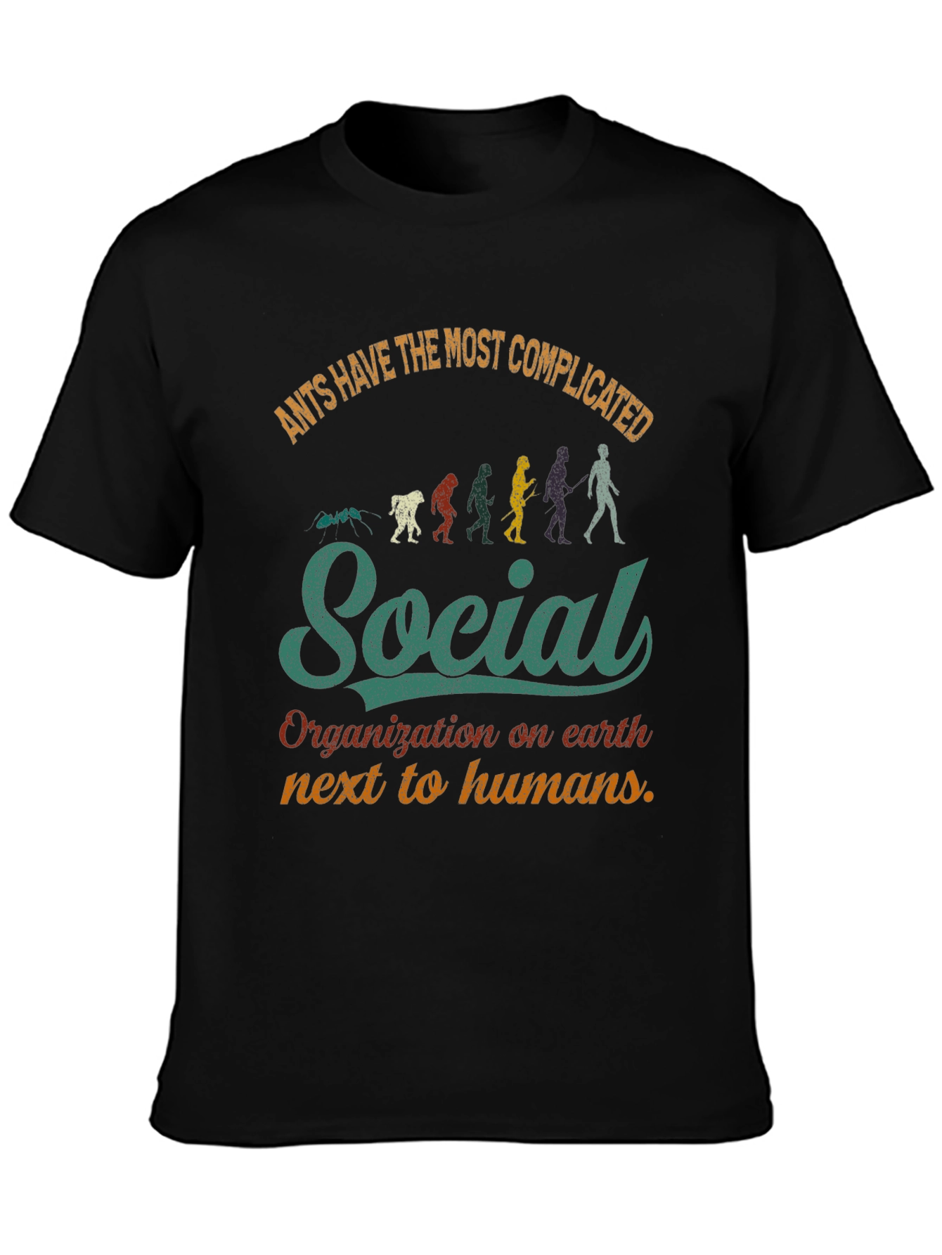Ants Have the Most Complicated Social Organization T-Shirt