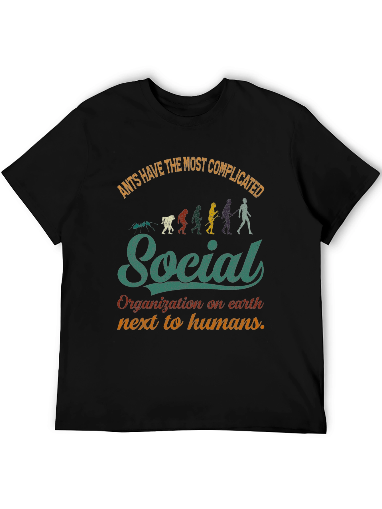 Ants Have the Most Complicated Social Organization T-Shirt