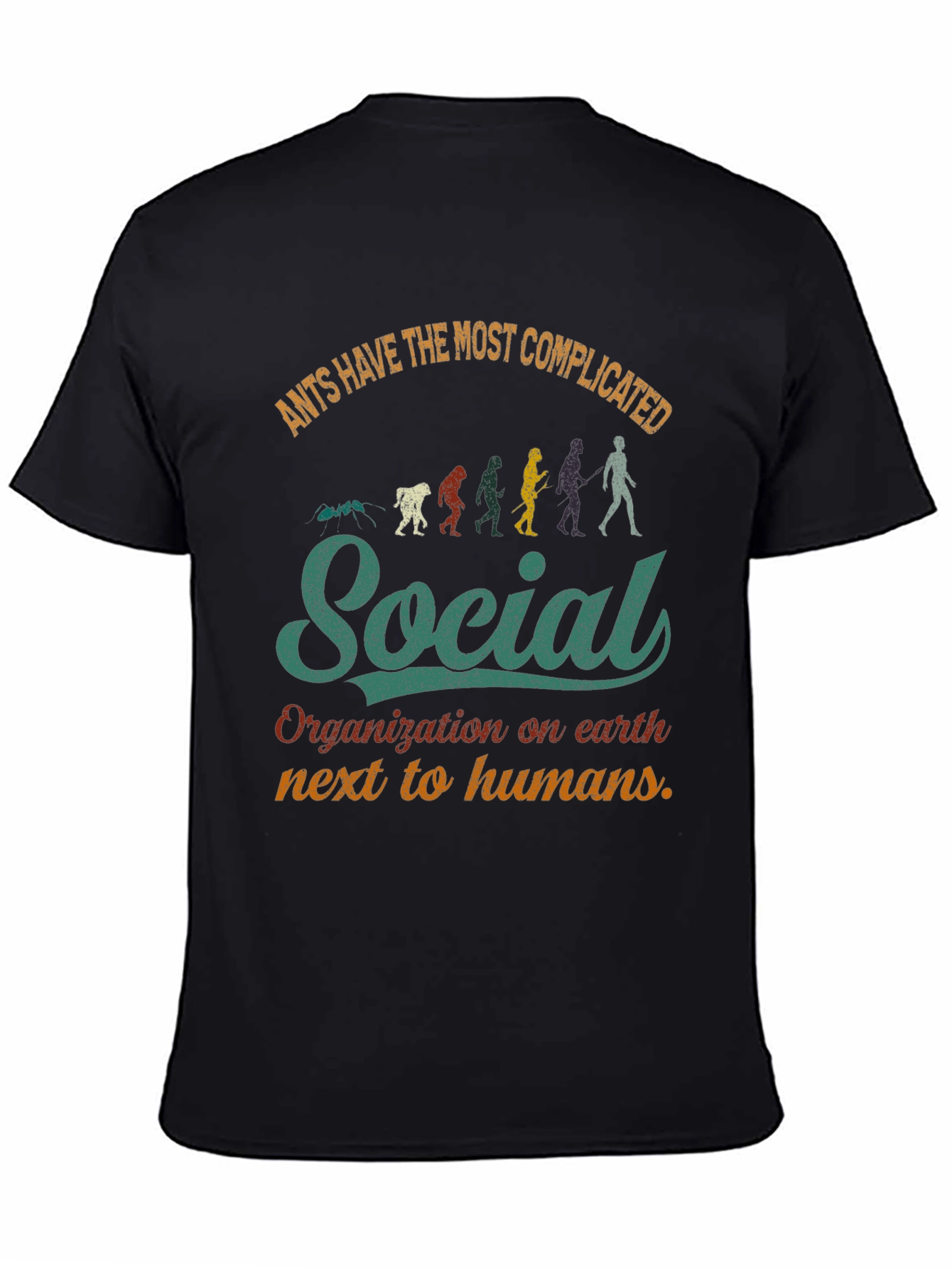 Ants Have the Most Complicated Social Organization T-Shirt