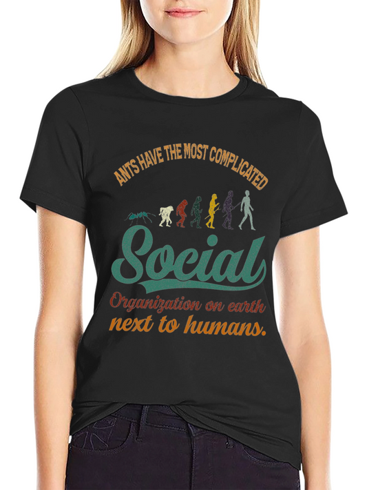Ants Have the Most Complicated Social Organization T-Shirt