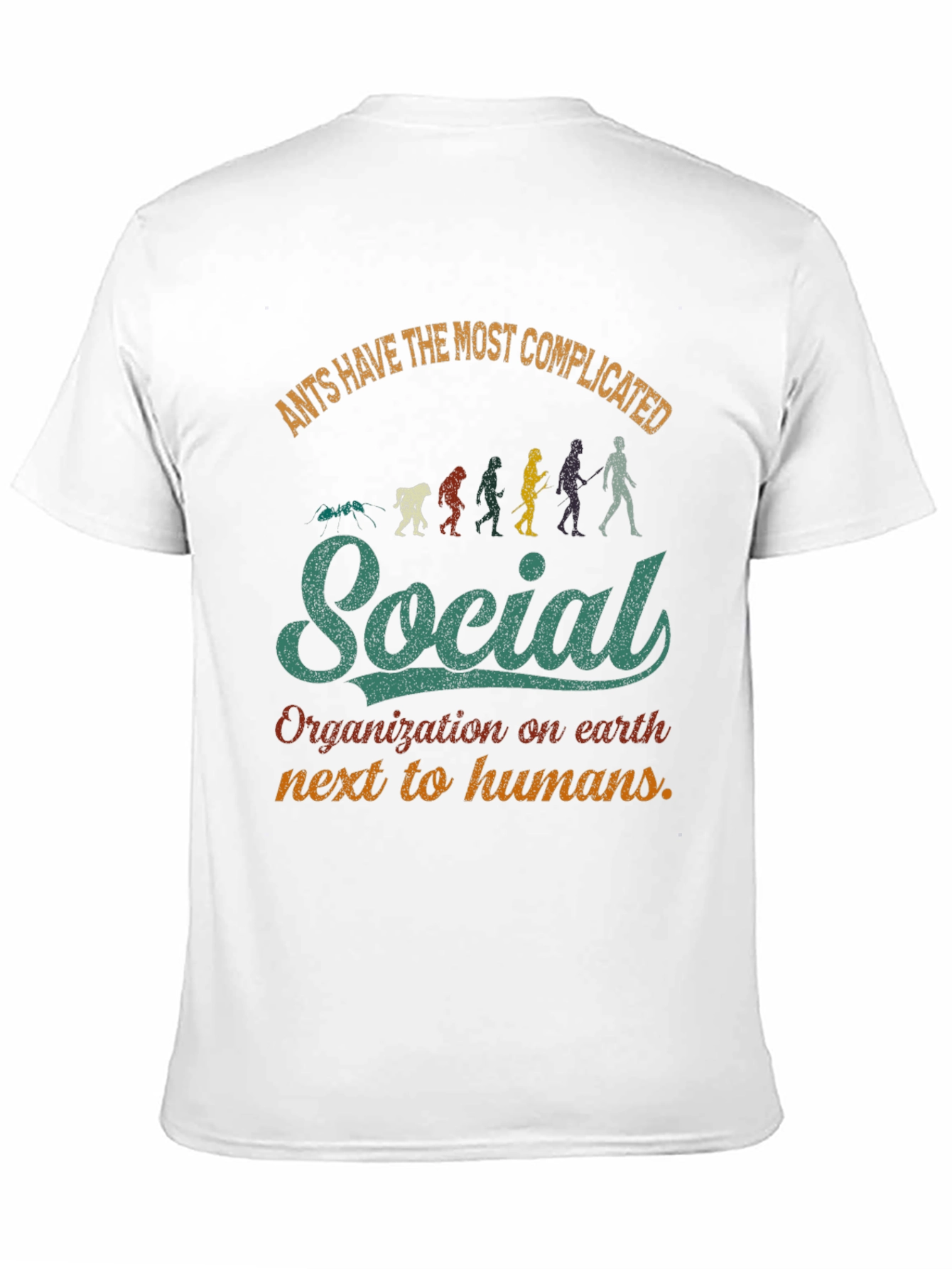 Ants Have the Most Complicated Social Organization T-Shirt
