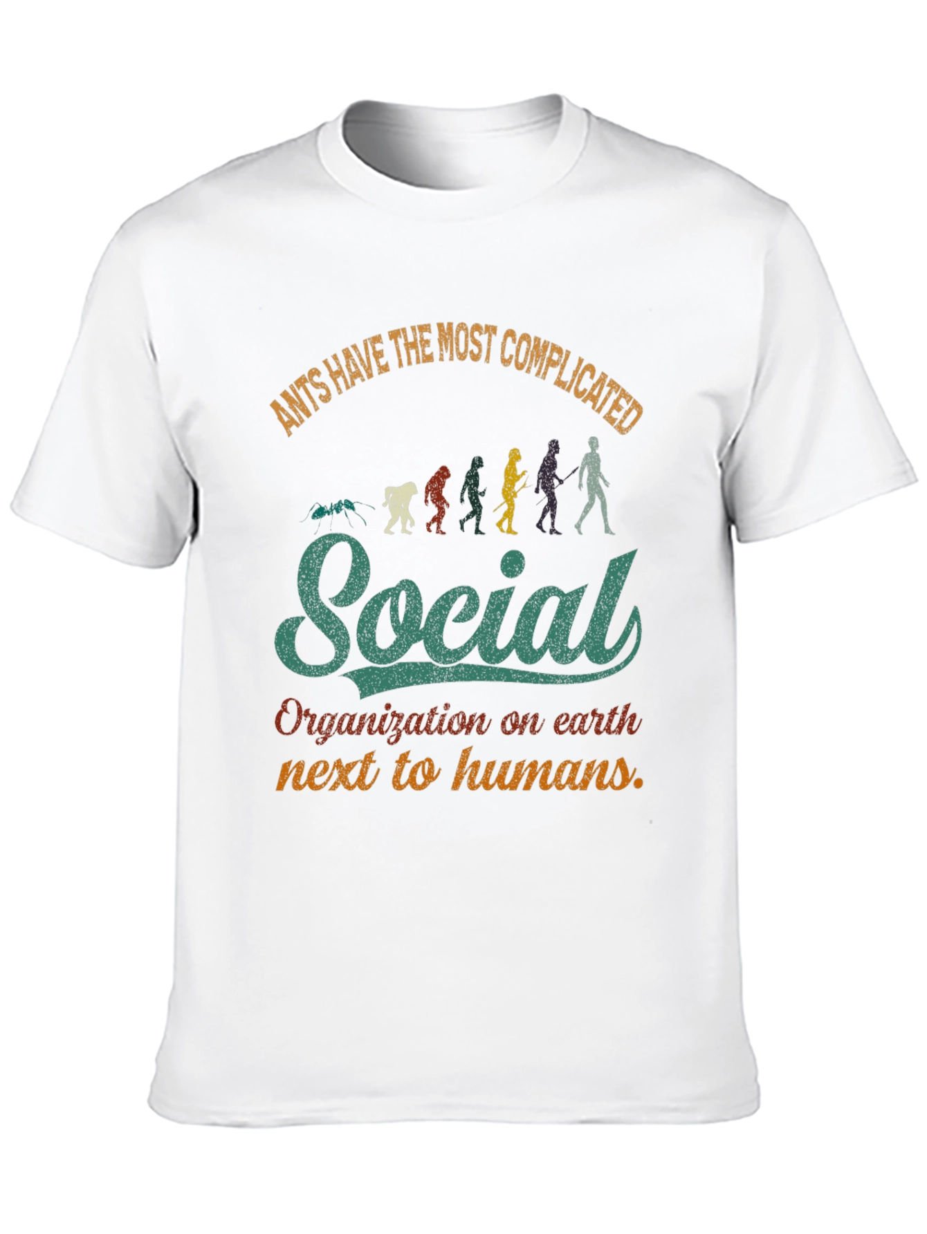 Ants Have the Most Complicated Social Organization T-Shirt