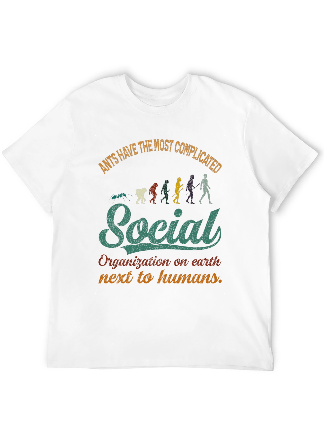 Ants Have the Most Complicated Social Organization T-Shirt