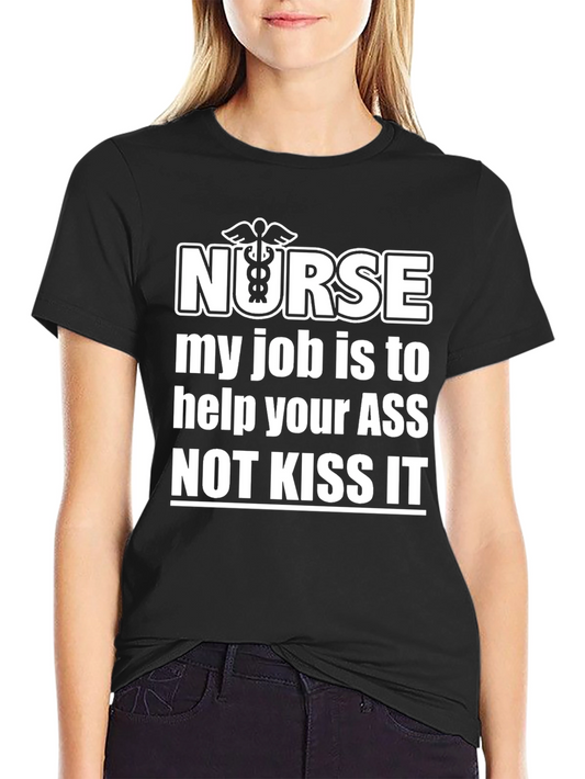 Nurse Humor T-Shirt - My Job is to Help Your ASS