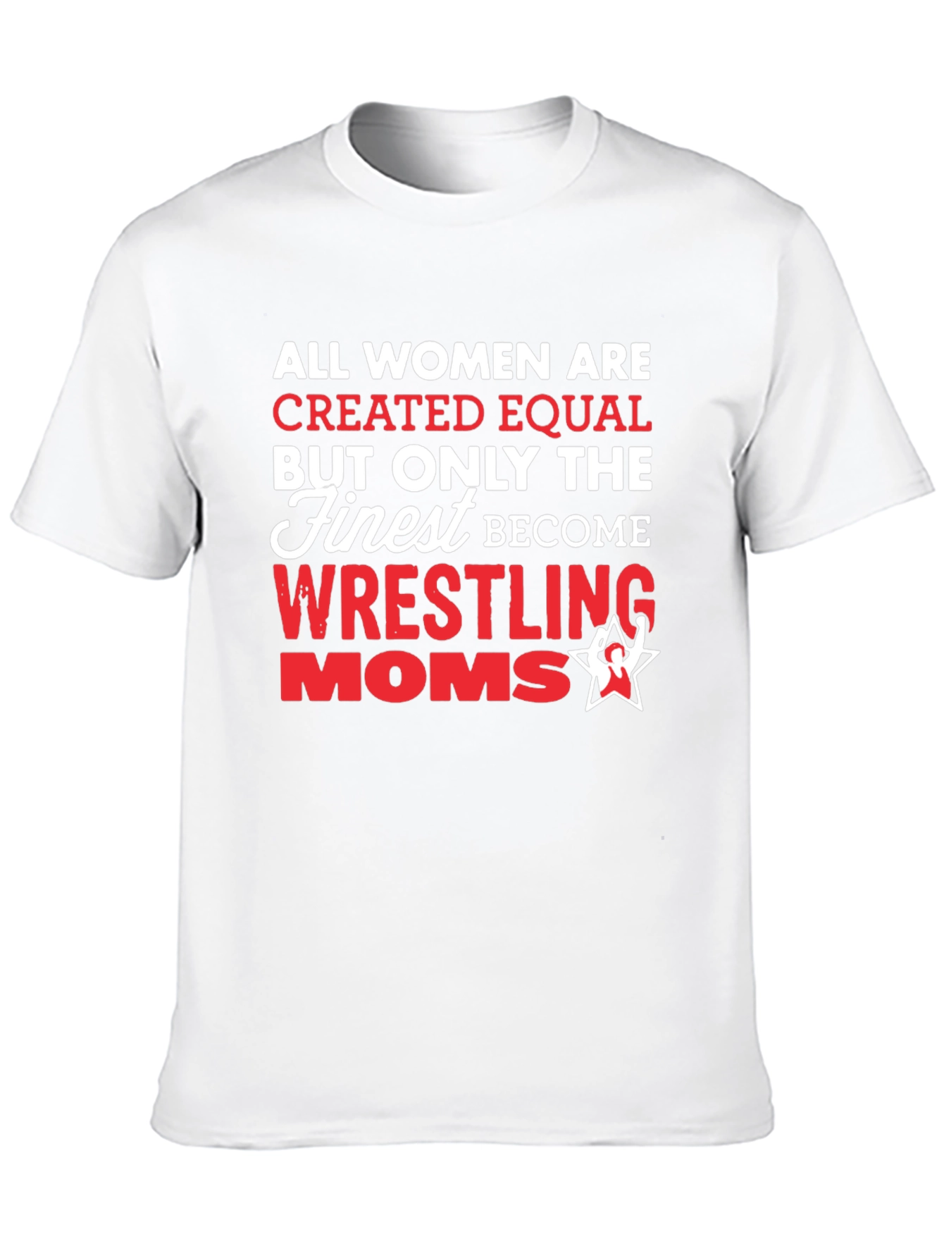 Wrestling Moms T-Shirt - All Women Created Equal