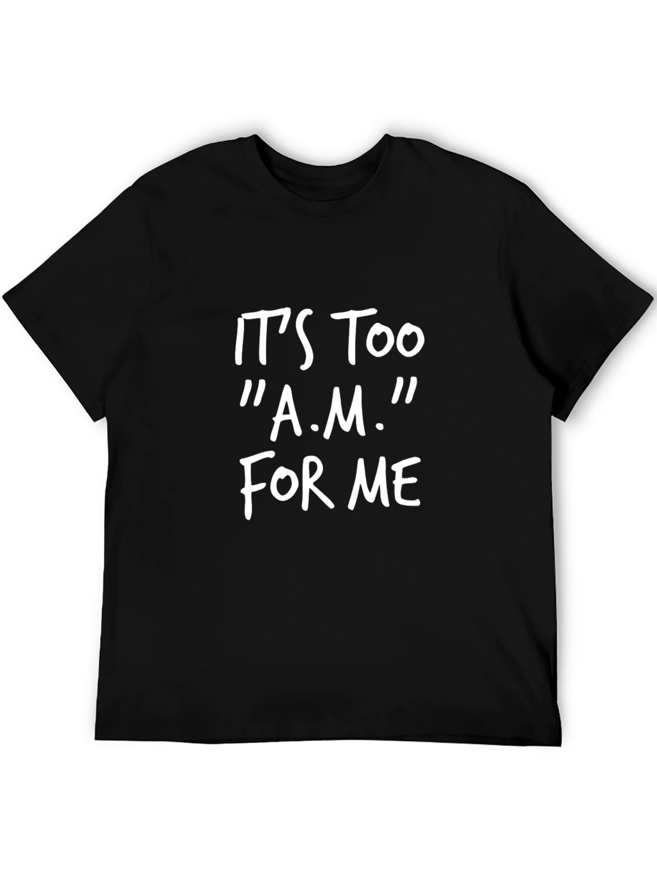 Its Too A.M. T-Shirt