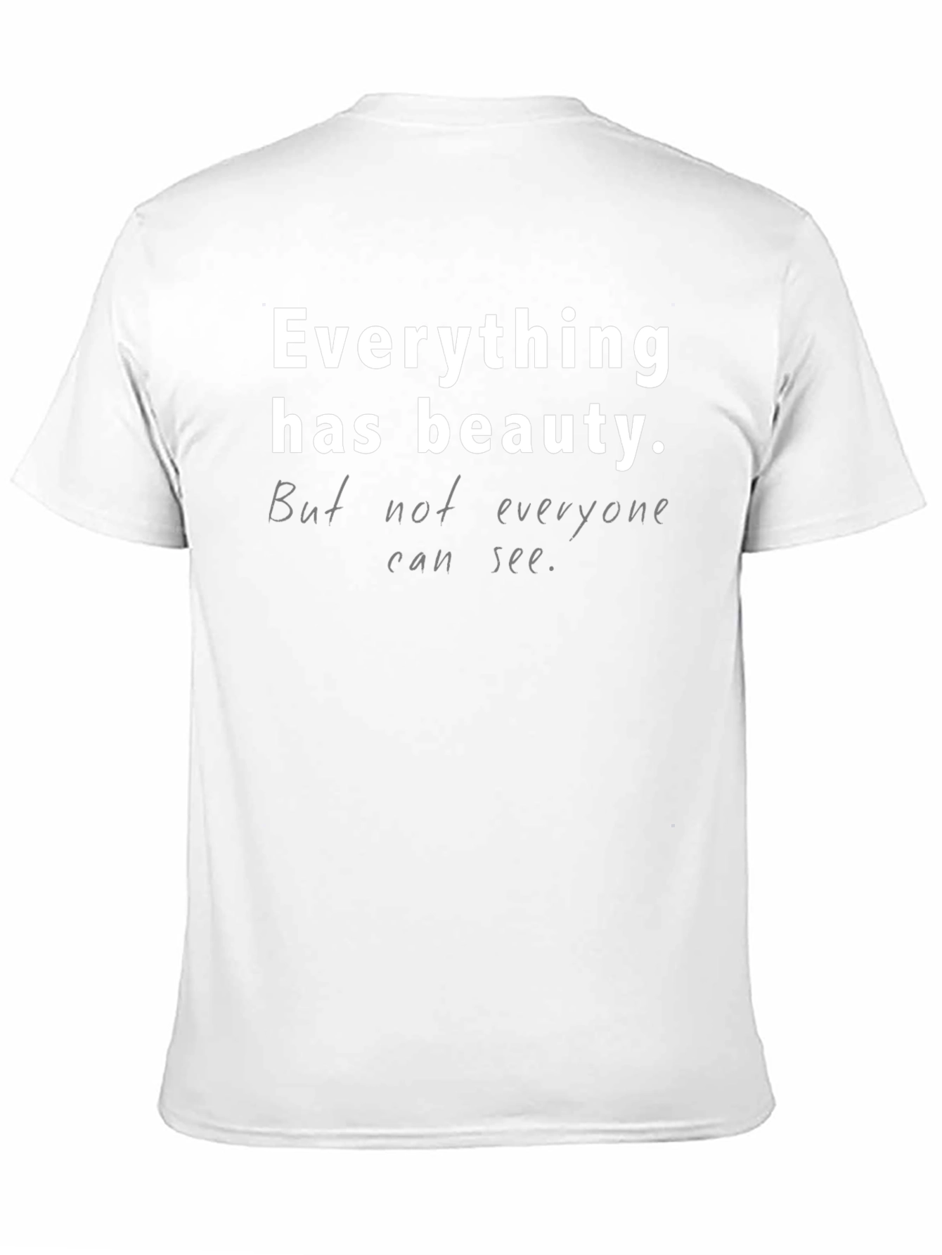Everything Has Beauty T-Shirt - Unisex Casual Tee