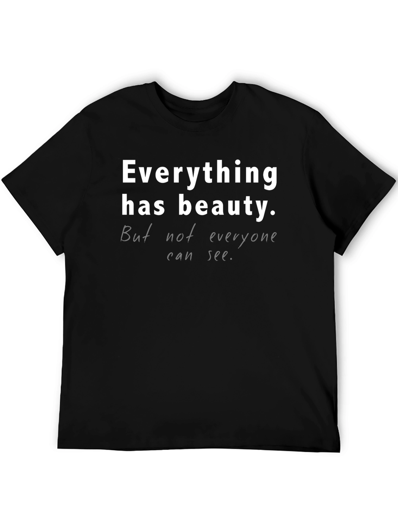Everything Has Beauty T-Shirt - Unisex Casual Tee