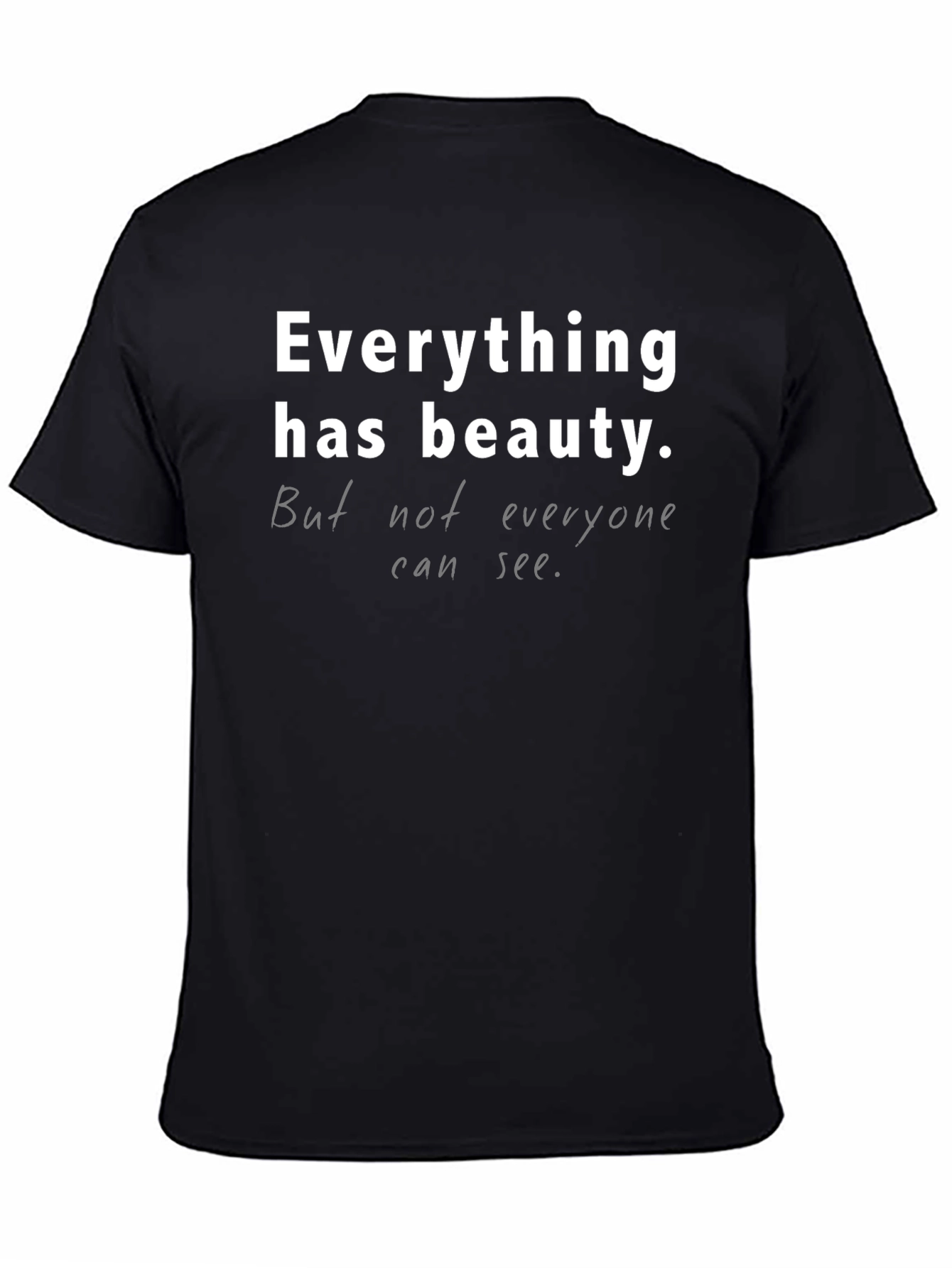Everything Has Beauty T-Shirt - Unisex Casual Tee
