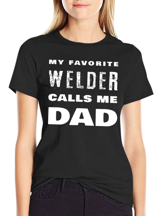 Welder Dad T-Shirt - My Favorite Welder Calls Me Dad