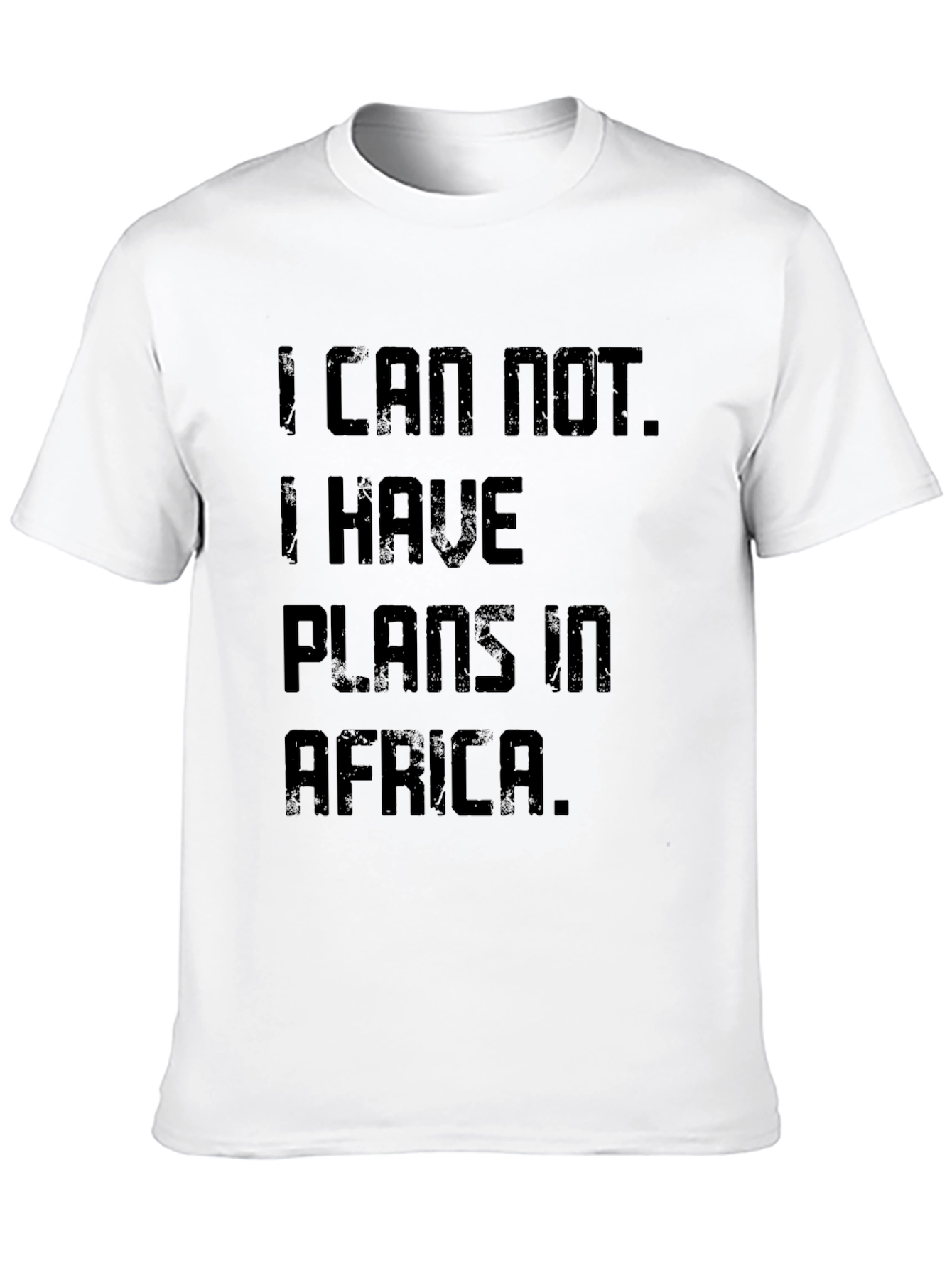 I Can Not. I Have Plans In Africa T-Shirt