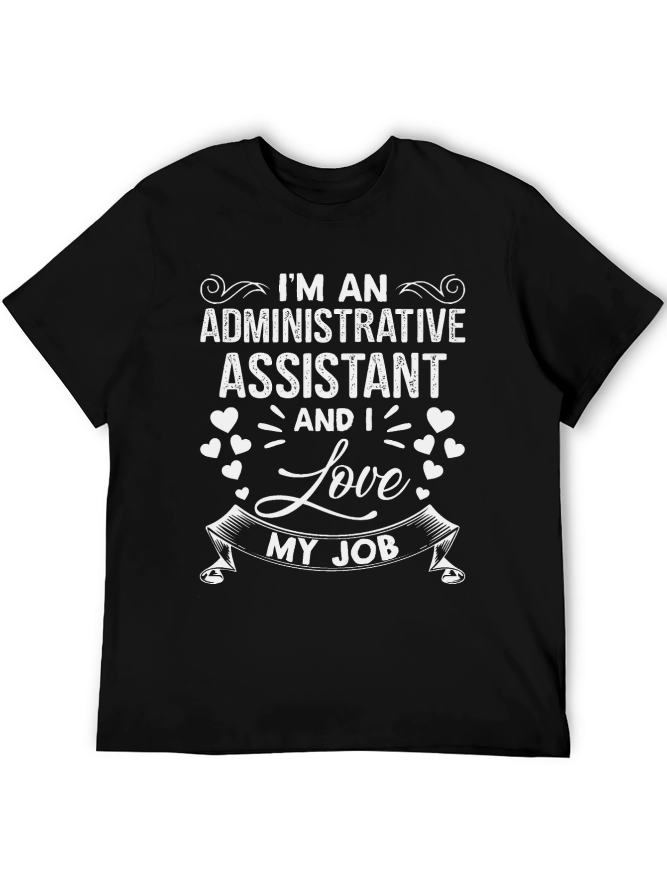 Im An Administrative Assistant T-Shirt - Love My Job