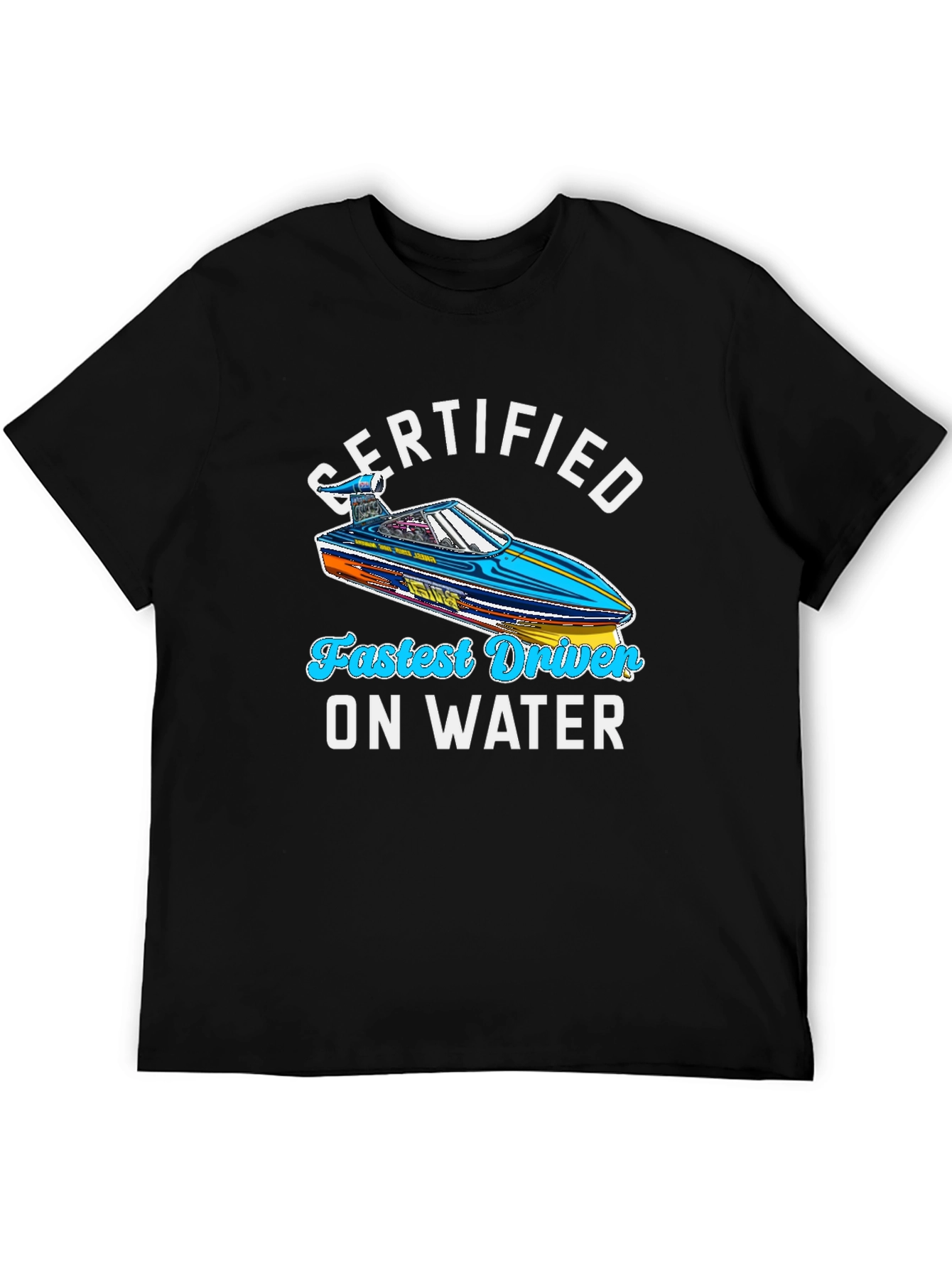 Certified Fastest Driver On Water T-Shirt