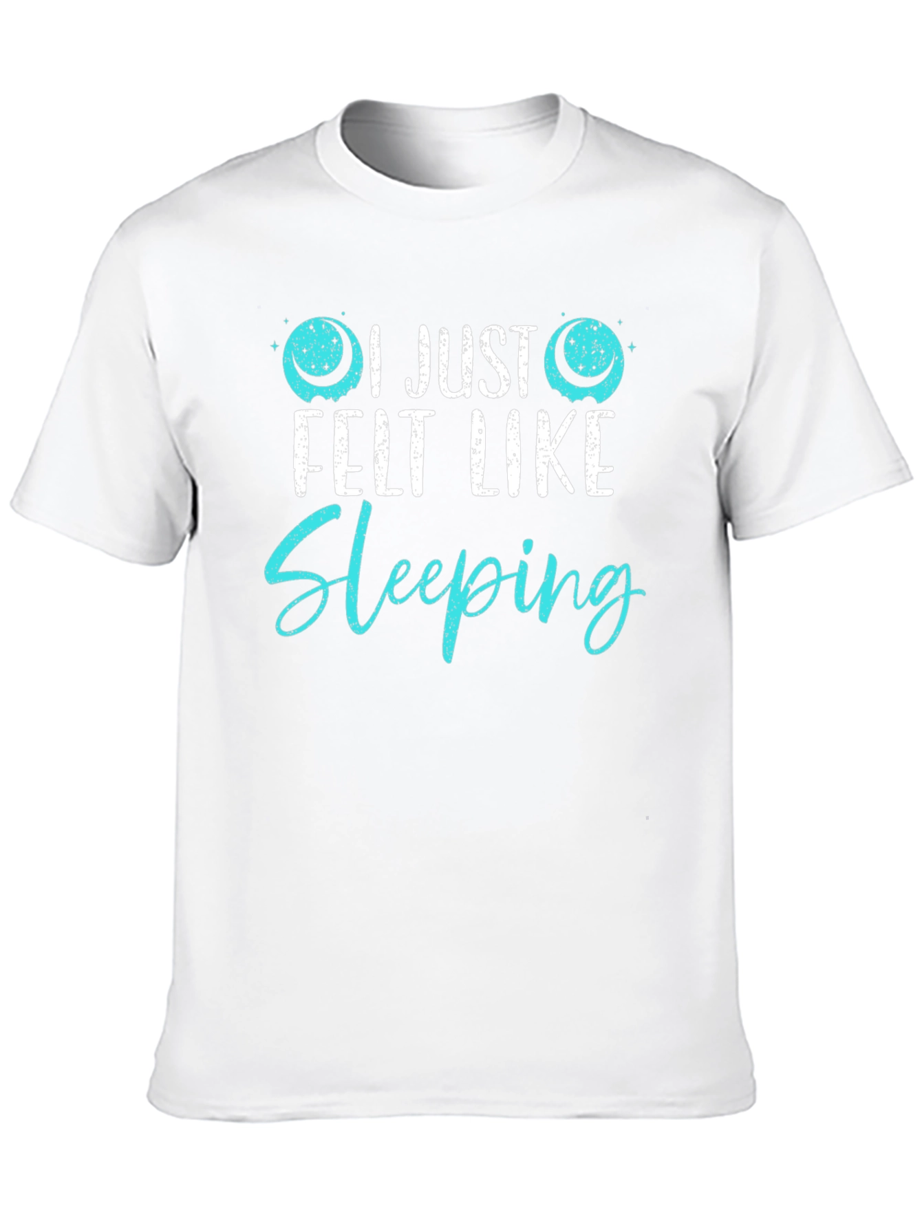 I Just Felt Like Sleeping Funny Graphic T-Shirt