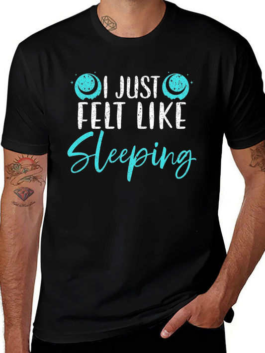 I Just Felt Like Sleeping Funny Graphic T-Shirt