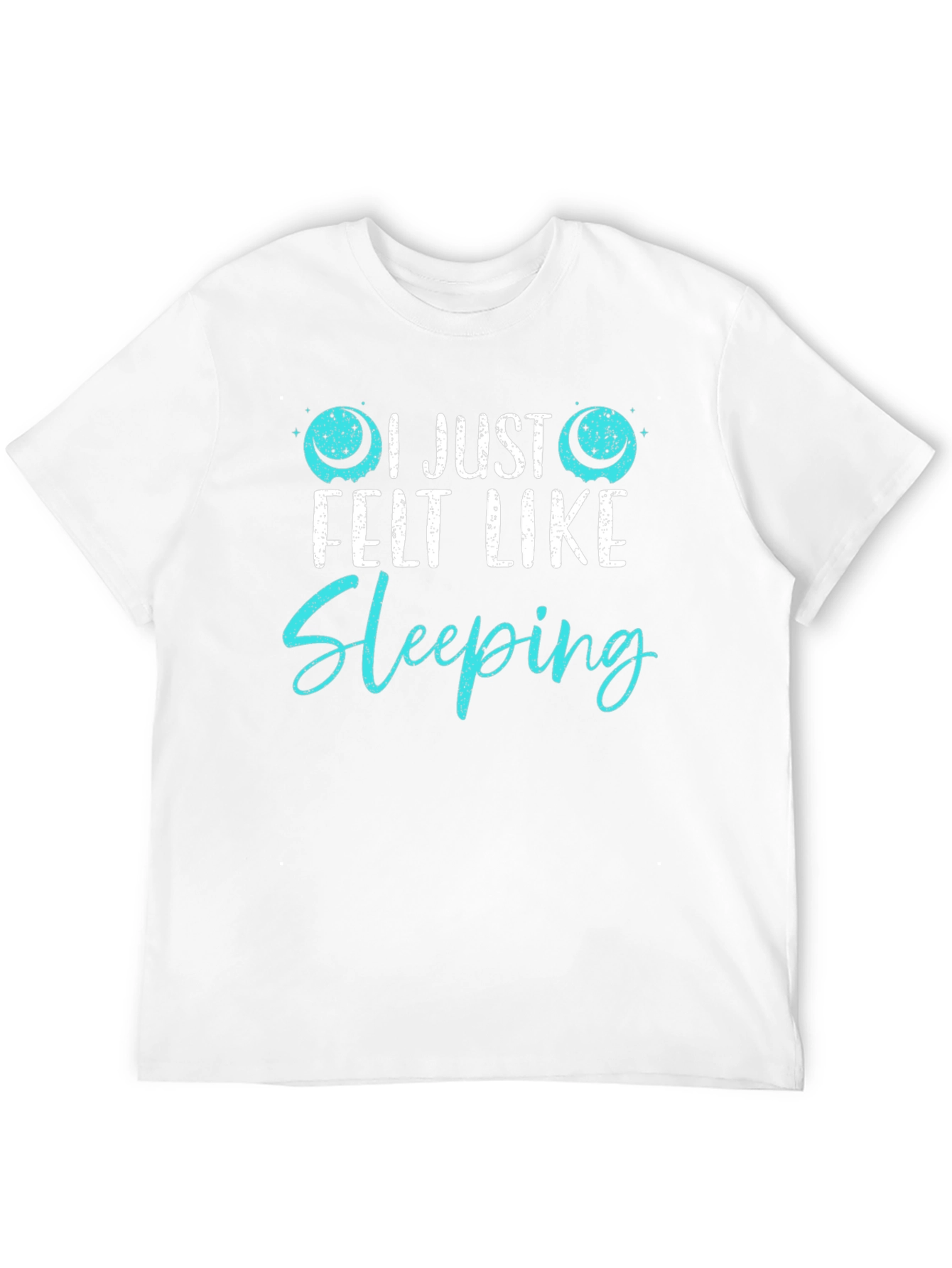 I Just Felt Like Sleeping Funny Graphic T-Shirt