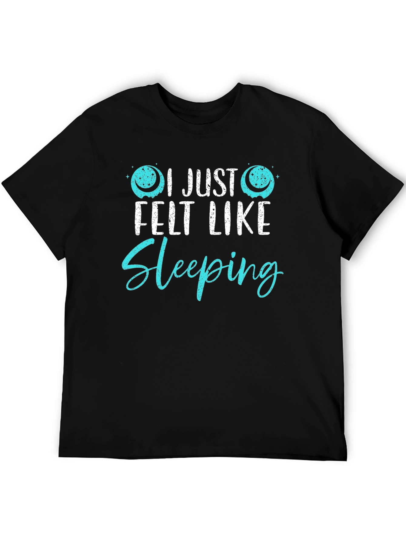 I Just Felt Like Sleeping Funny Graphic T-Shirt