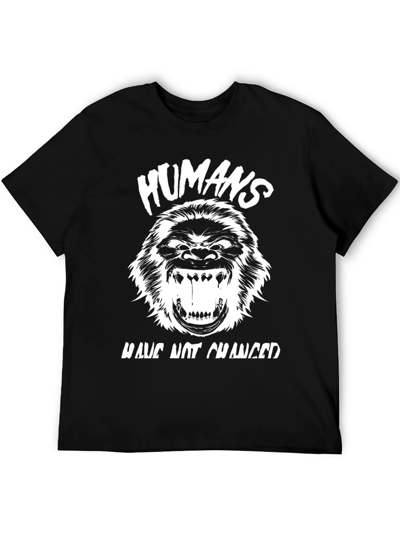 Humans Have Not Changed Graphic Tee