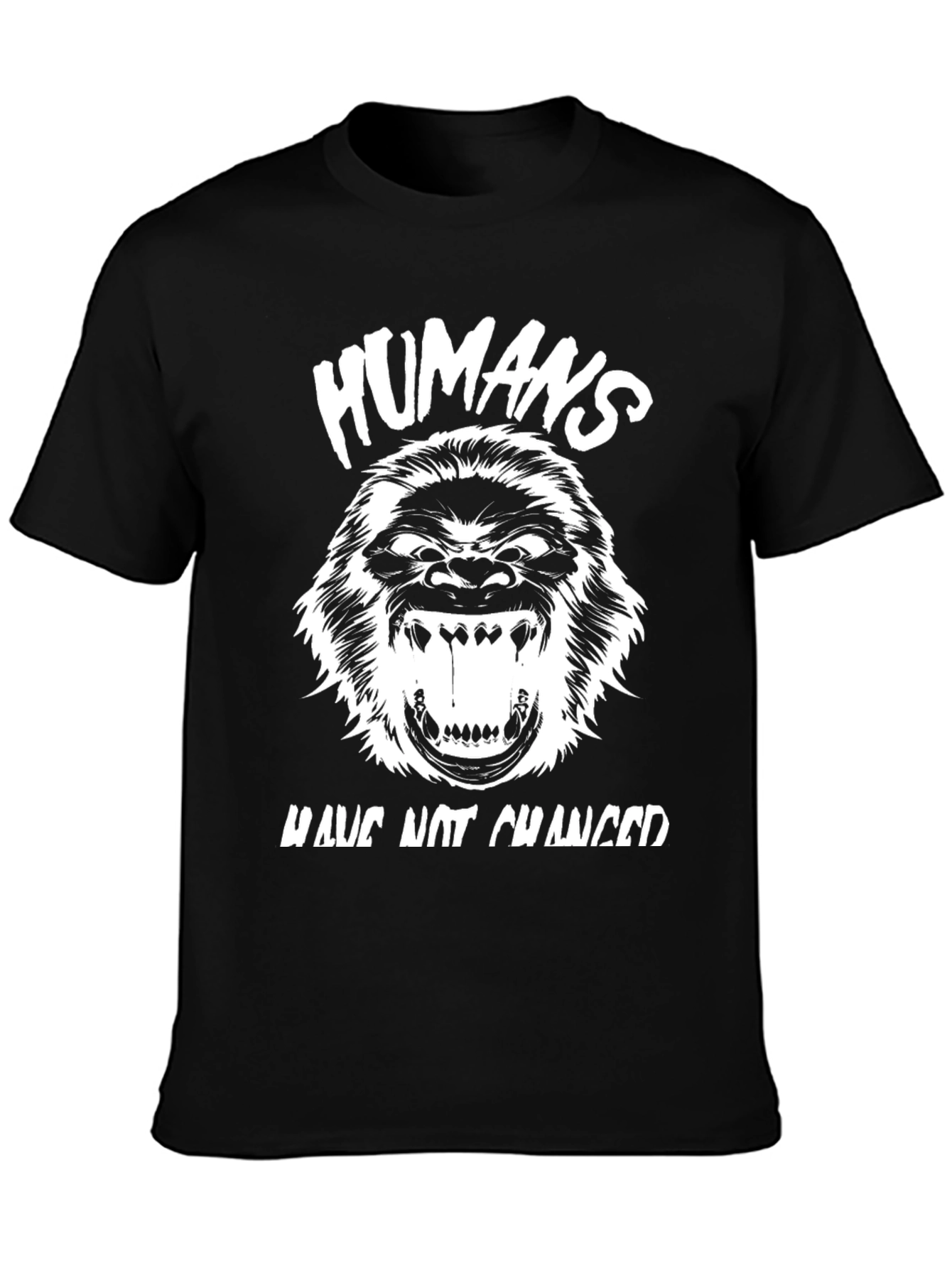 Humans Have Not Changed Graphic Tee