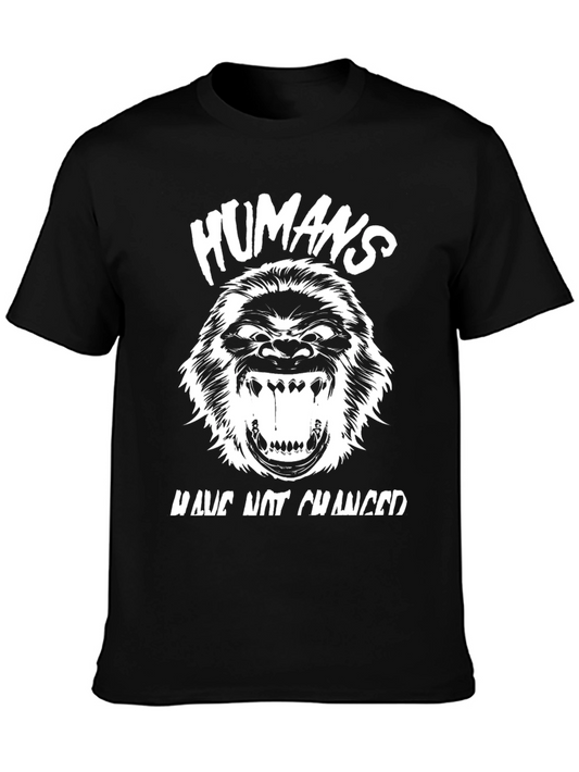 Humans Have Not Changed Graphic Tee