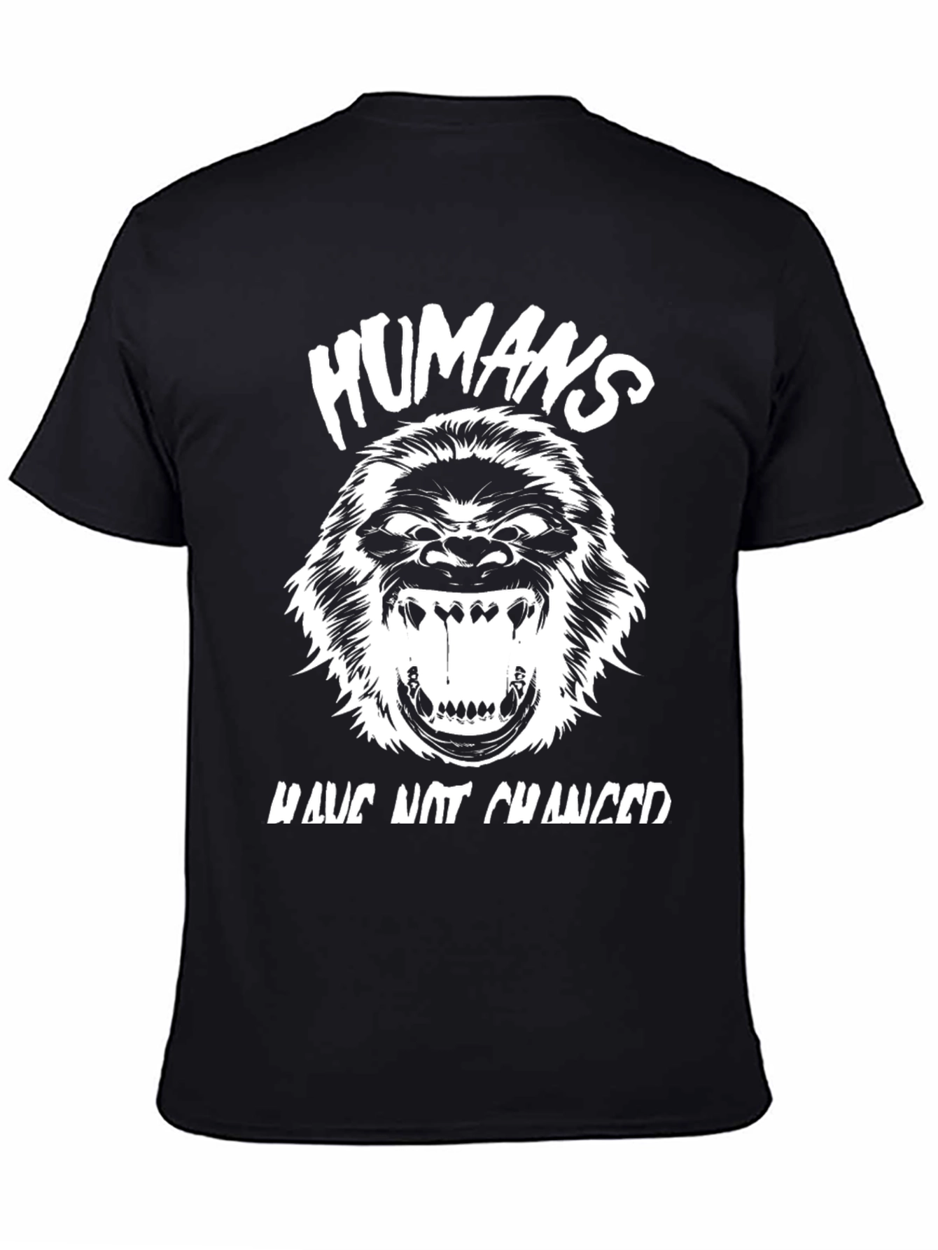 Humans Have Not Changed Graphic Tee