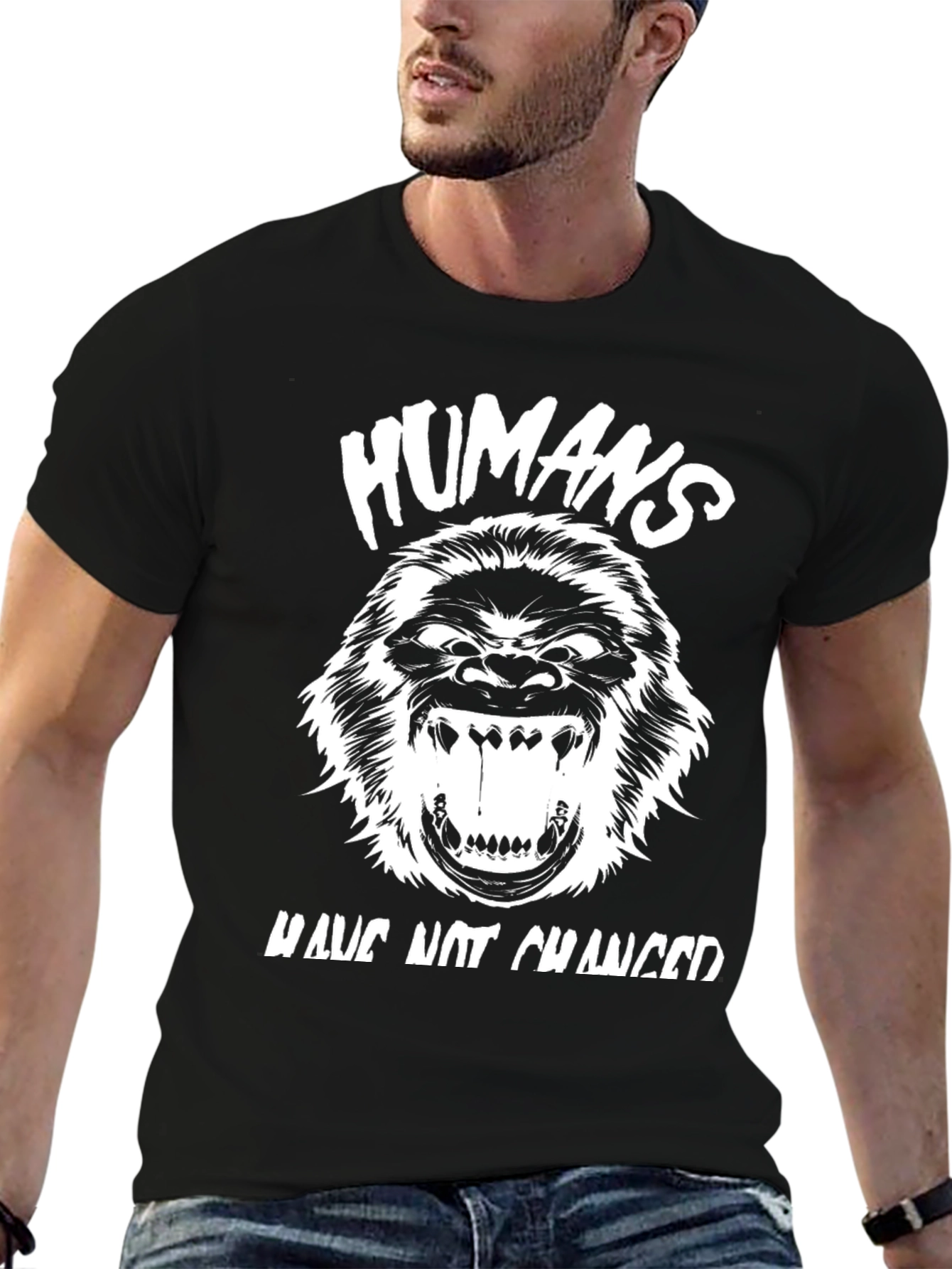 Humans Have Not Changed Graphic Tee