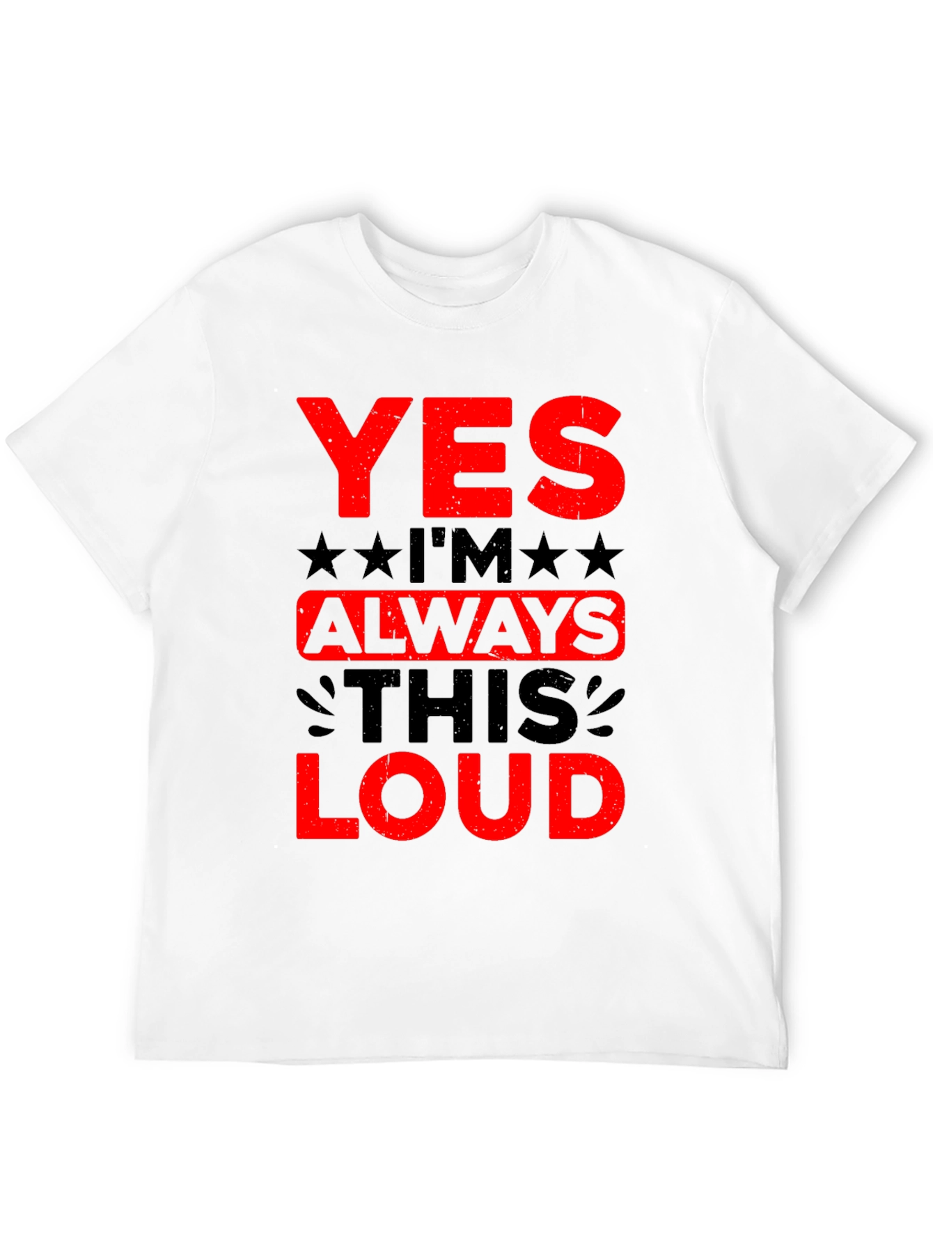 Yes Im Always This Loud Graphic T-Shirt