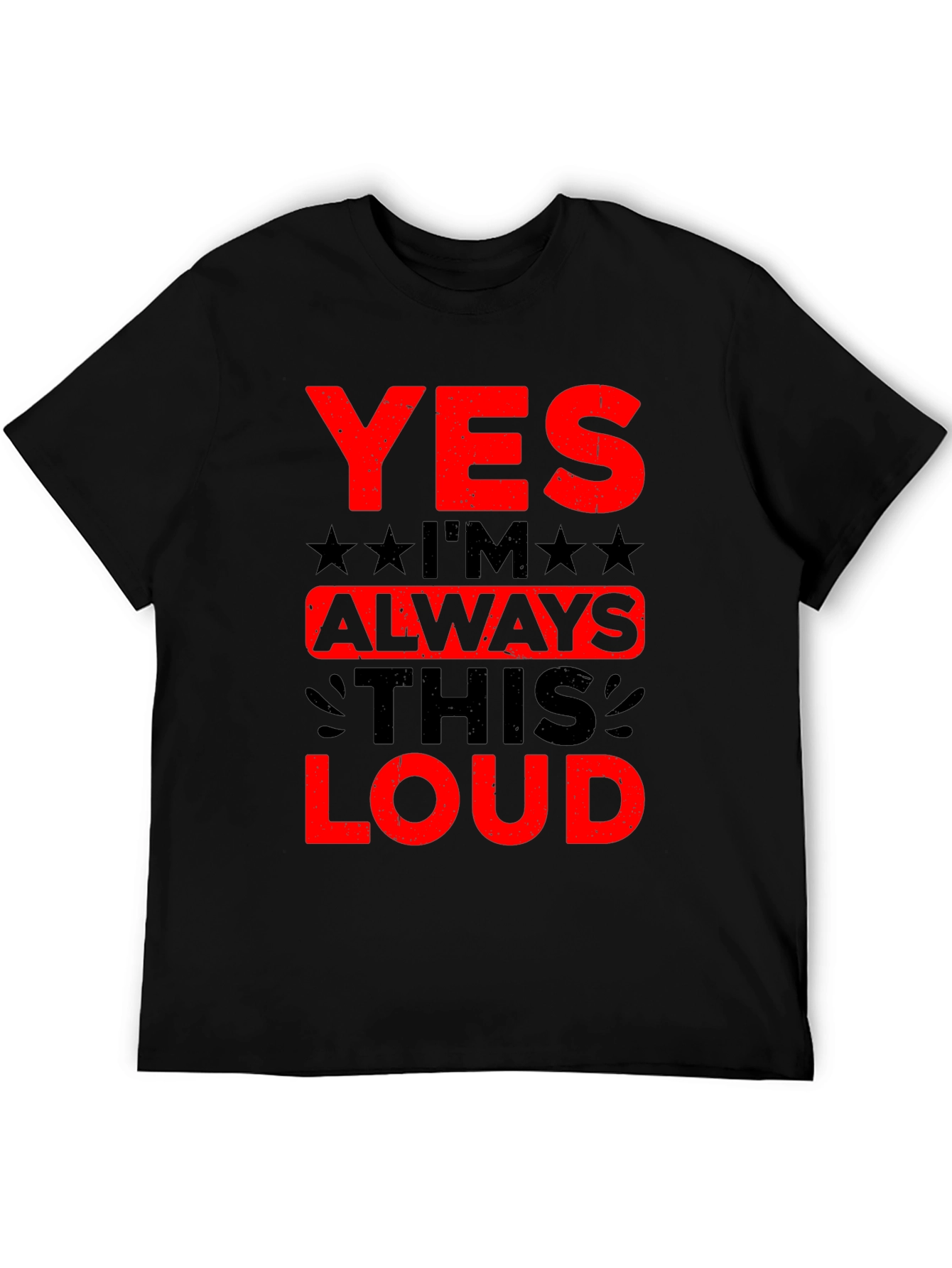 Yes Im Always This Loud Graphic T-Shirt