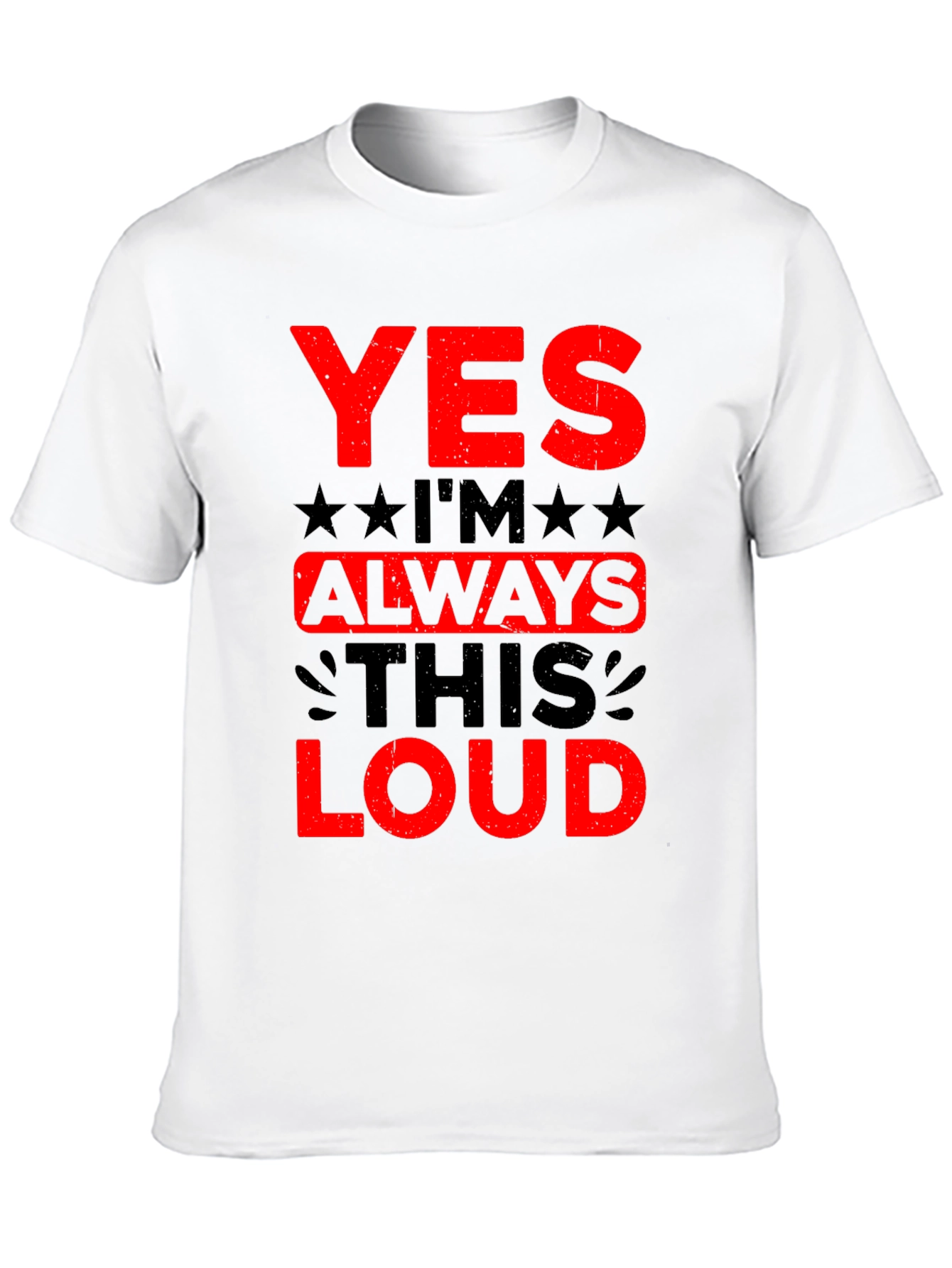 Yes Im Always This Loud Graphic T-Shirt