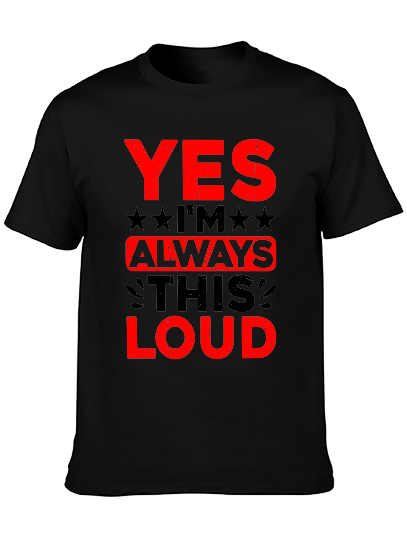 Yes Im Always This Loud Graphic T-Shirt