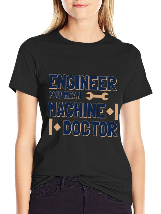 Engineer Machine Doctor Funny T-Shirt
