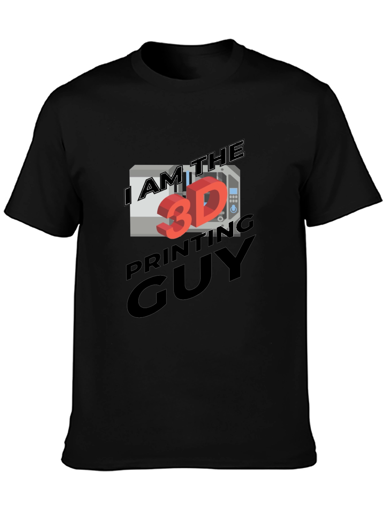 I AM THE 3D PRINTING GUY T-Shirt
