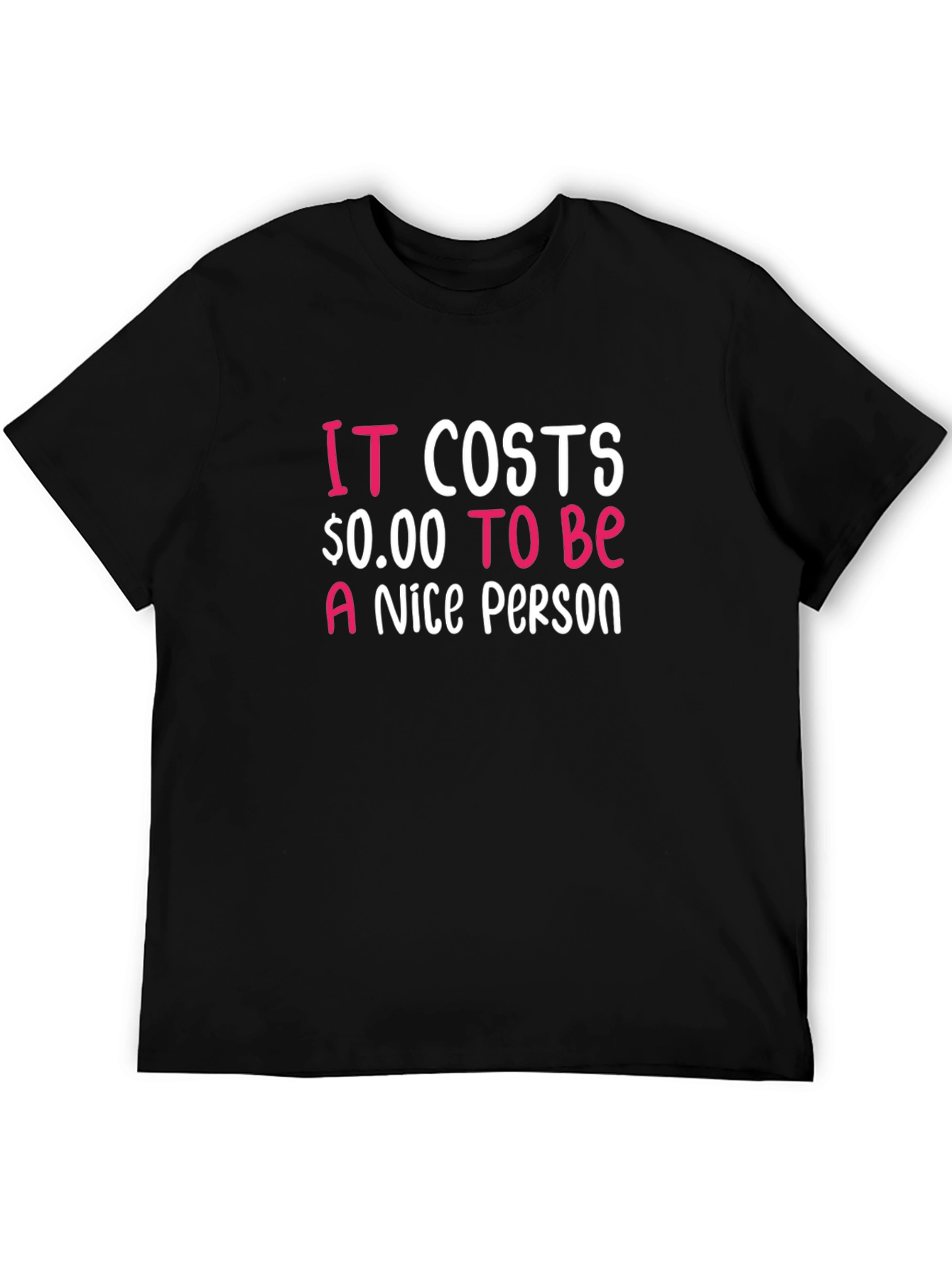 It Costs $0.00 To Be A Nice Person T-Shirt