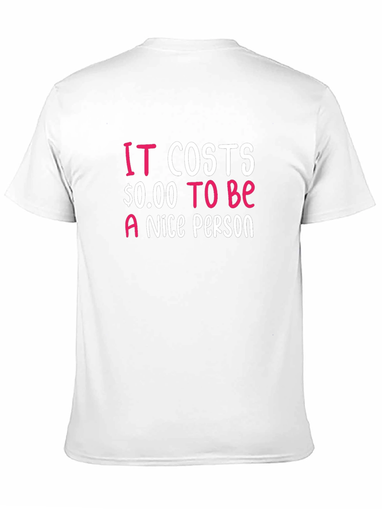 It Costs $0.00 To Be A Nice Person T-Shirt