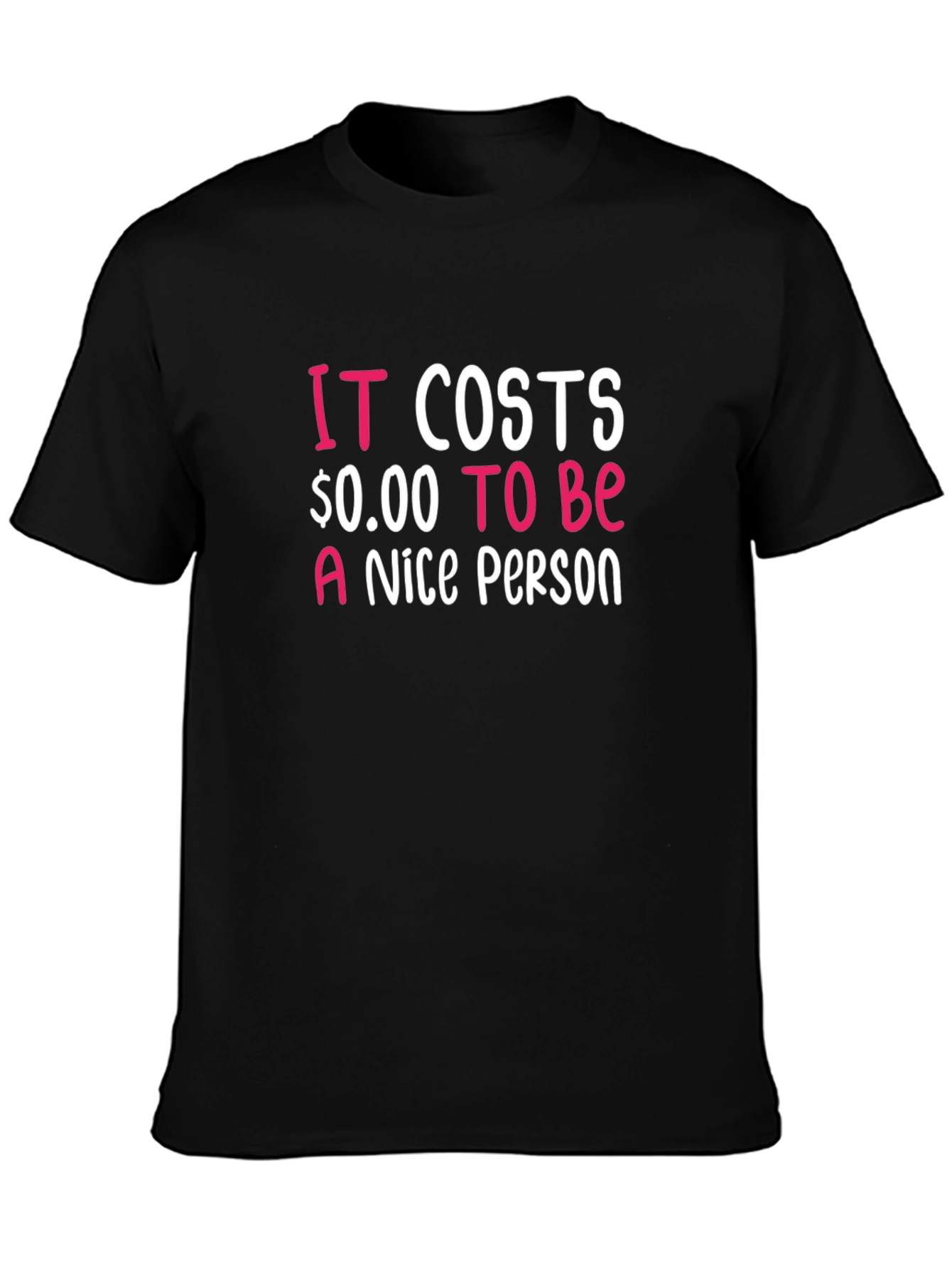 It Costs $0.00 To Be A Nice Person T-Shirt