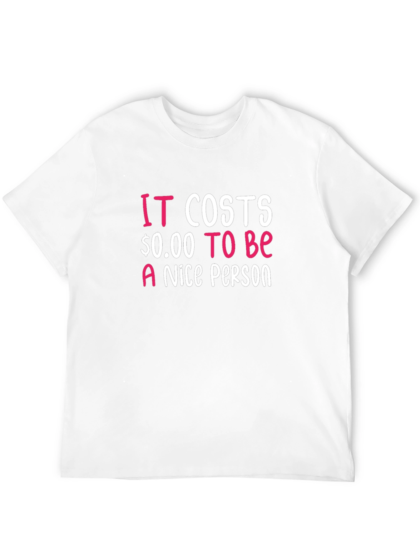 It Costs $0.00 To Be A Nice Person T-Shirt