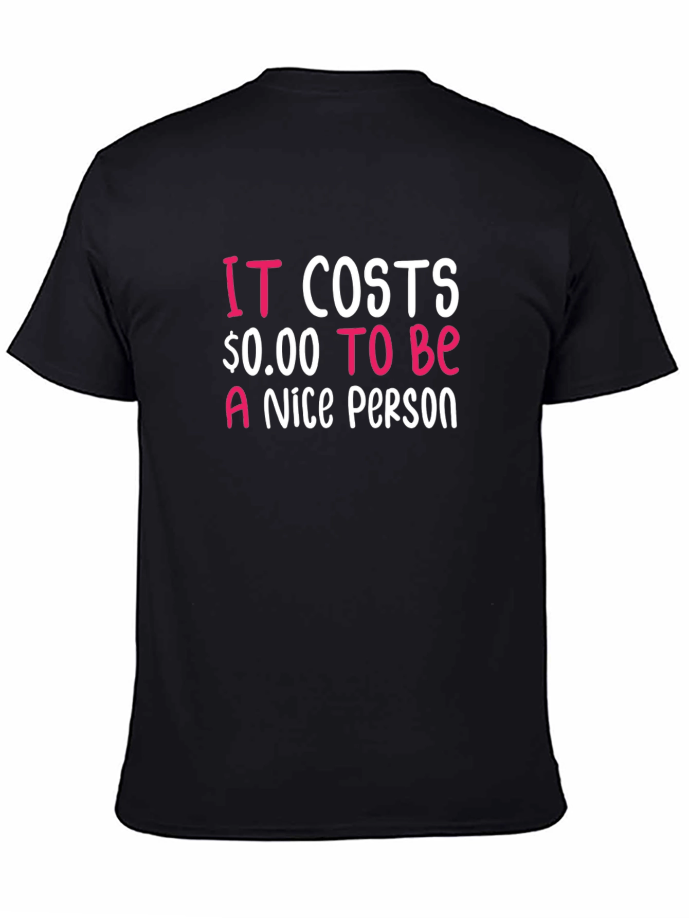 It Costs $0.00 To Be A Nice Person T-Shirt
