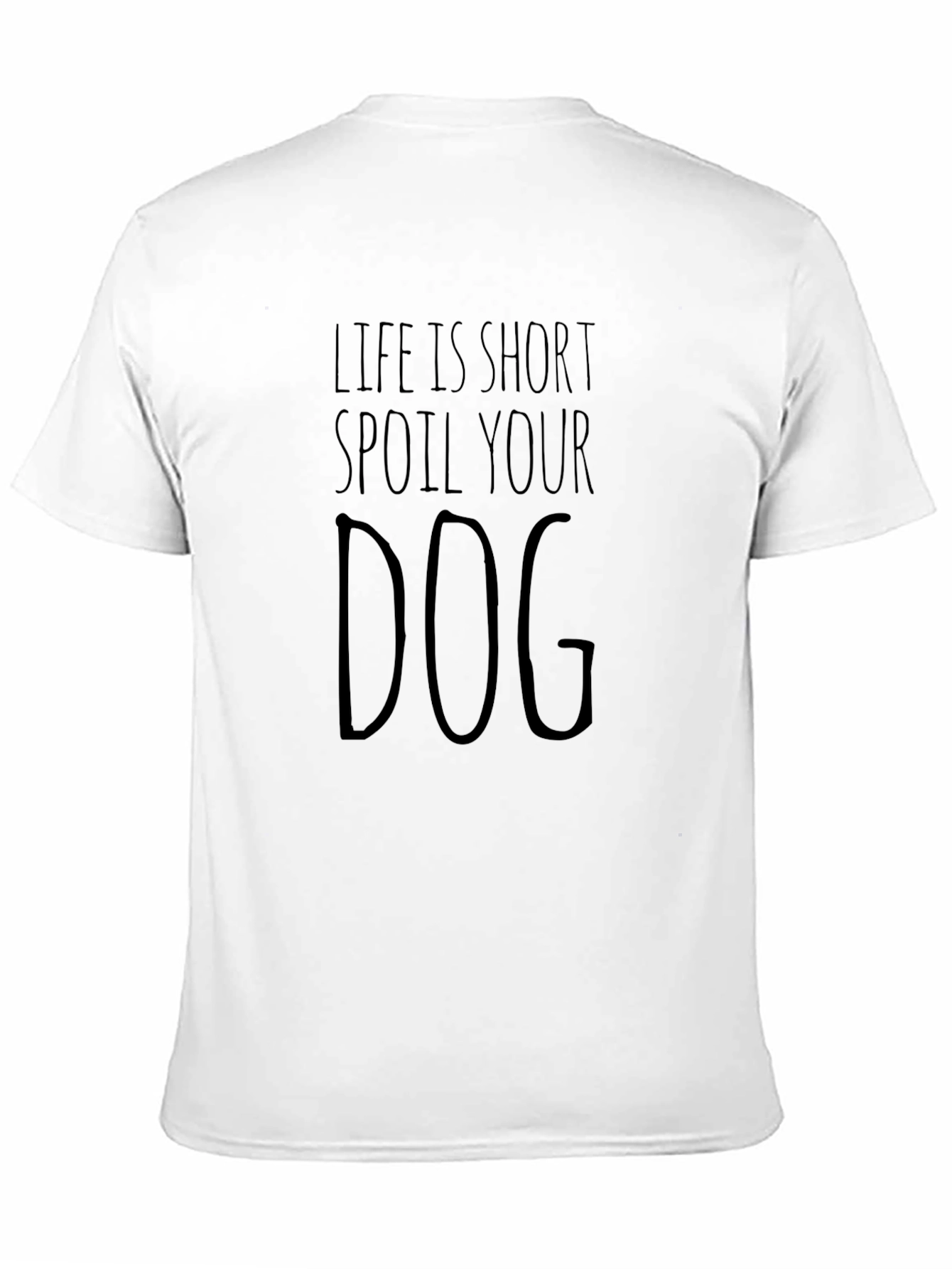 Life is Short Spoil Your Dog T-Shirt