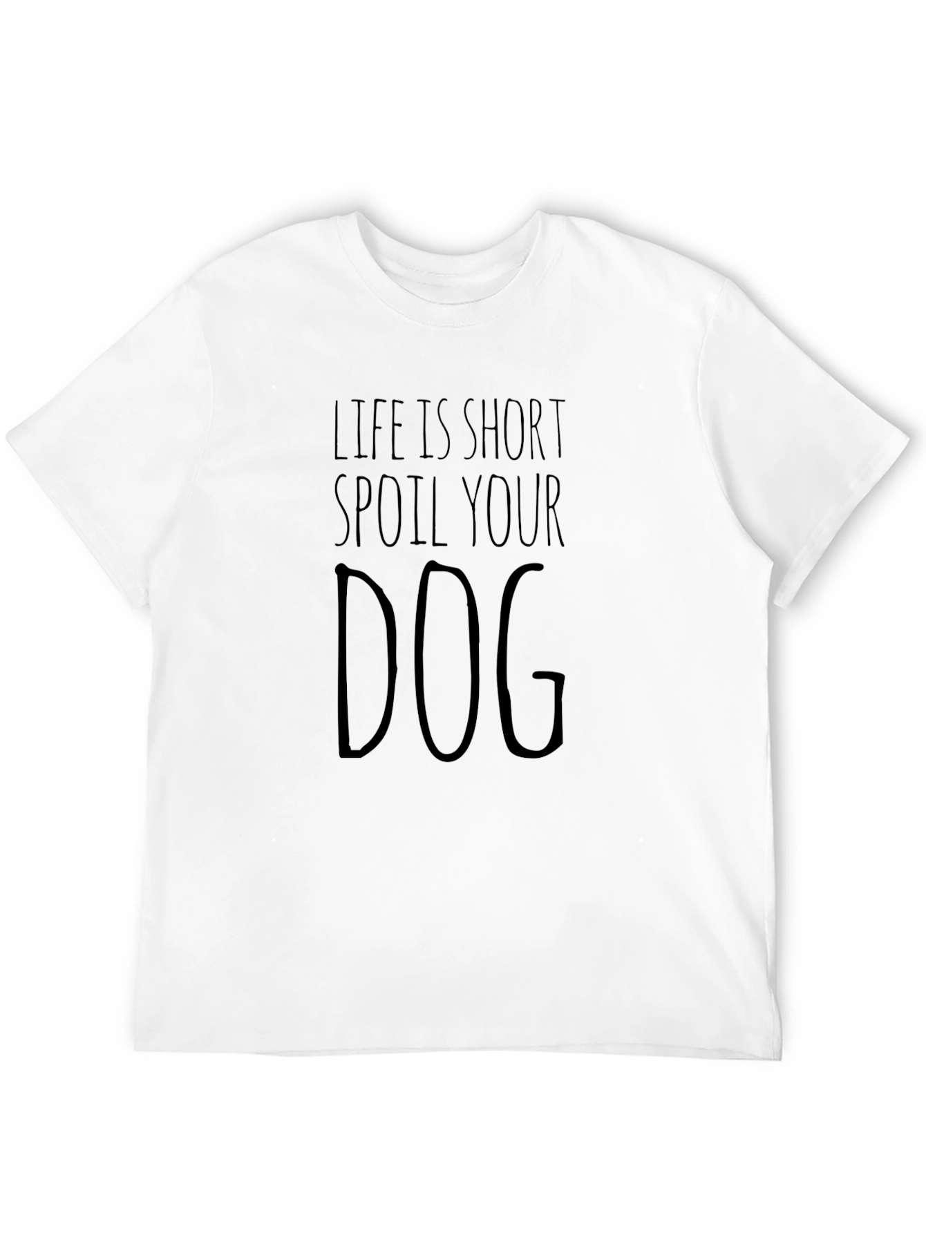 Life is Short Spoil Your Dog T-Shirt