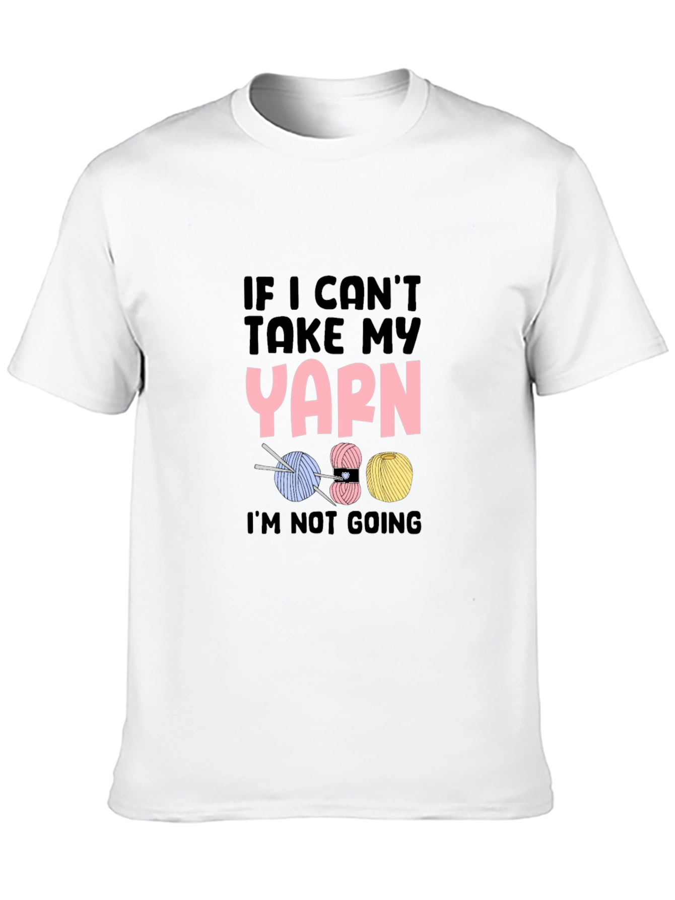 If I Cant Take My Yarn Funny Knitting T-Shirt