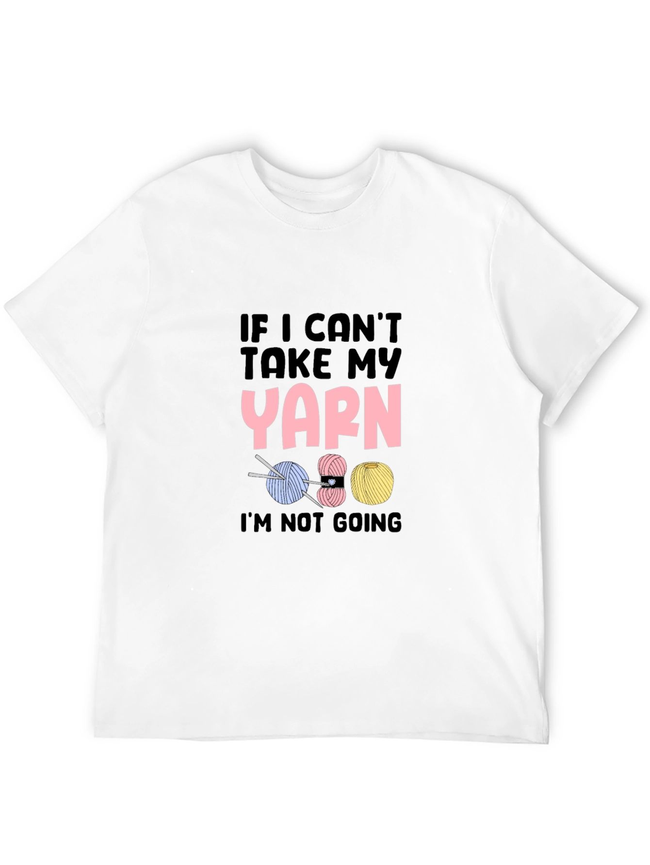 If I Cant Take My Yarn Funny Knitting T-Shirt
