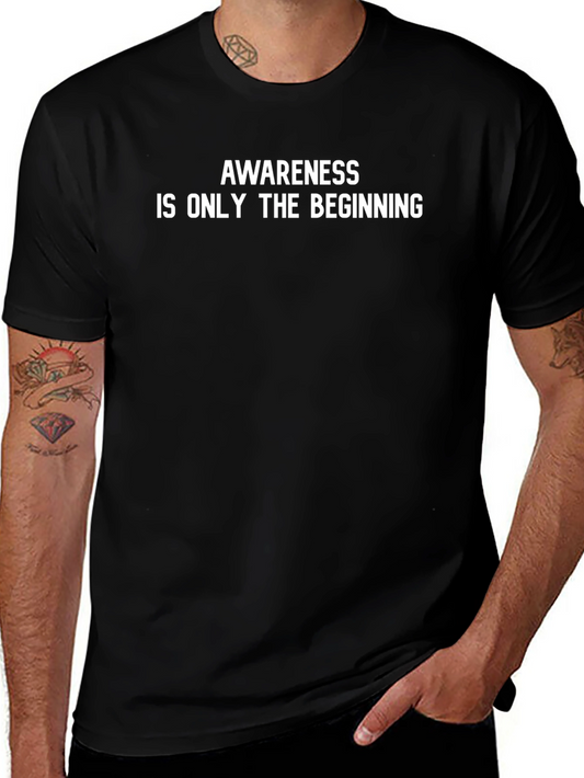 Awareness is Only The Beginning Tee