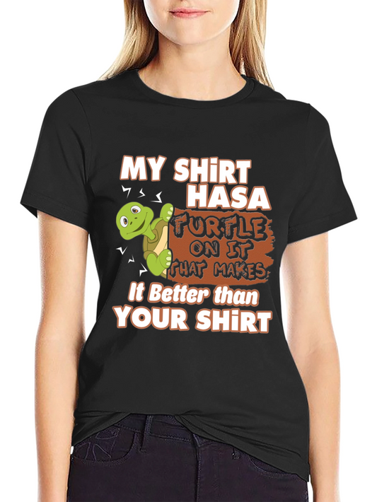 Funny Turtle Graphic Tee - My Shirt is Better