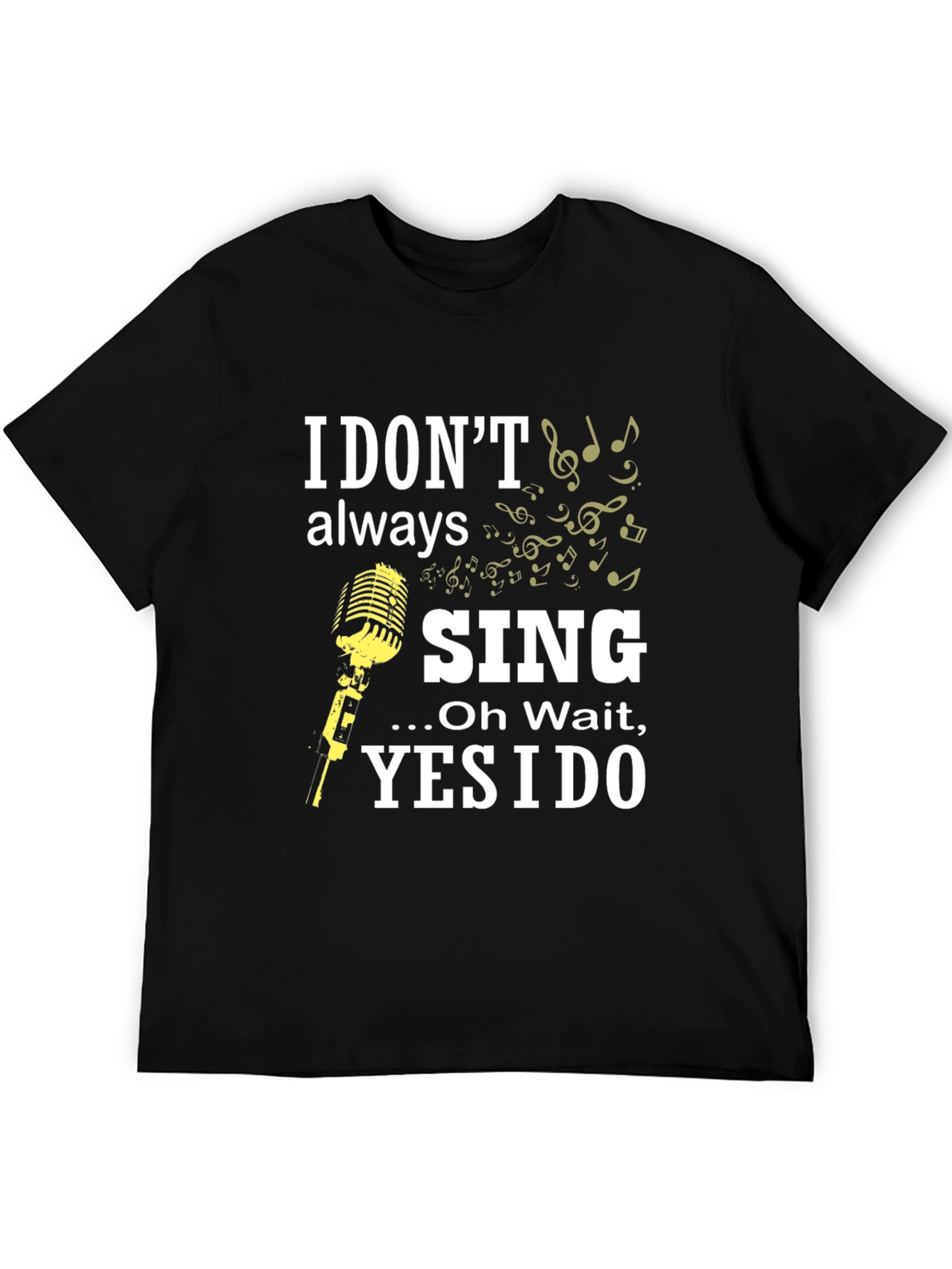 I Dont Always Sing Funny Music T-Shirt