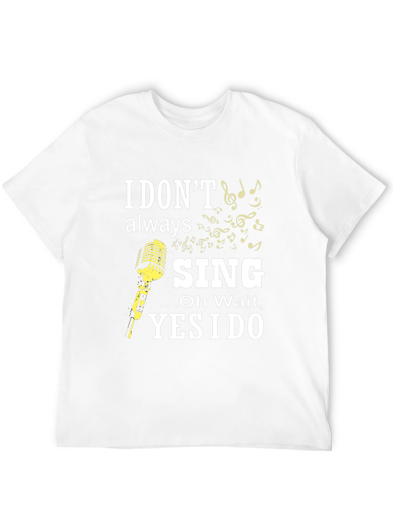 I Dont Always Sing Funny Music T-Shirt