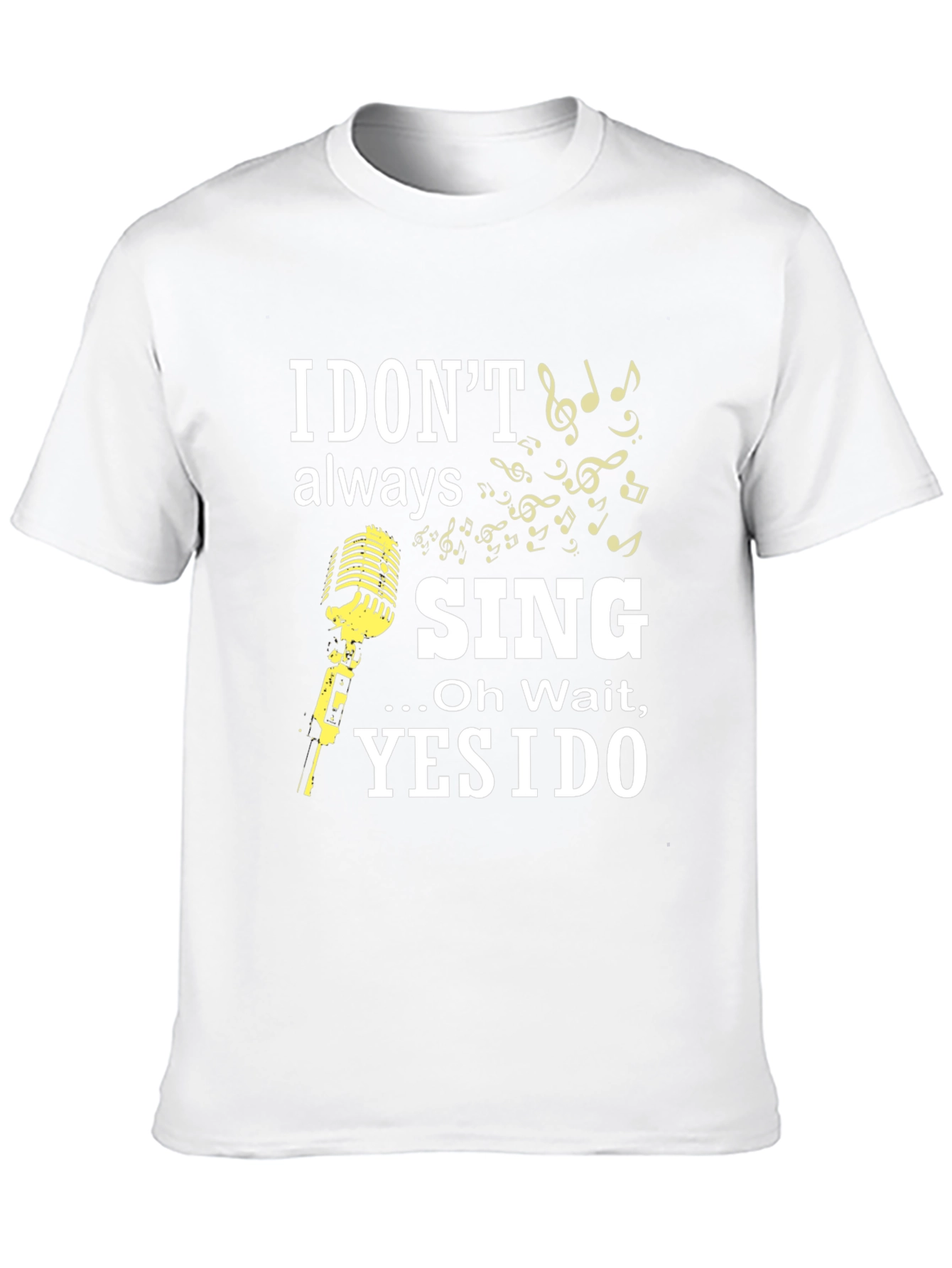 I Dont Always Sing Funny Music T-Shirt