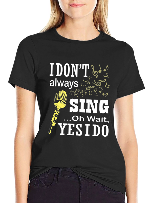 I Dont Always Sing Funny Music T-Shirt