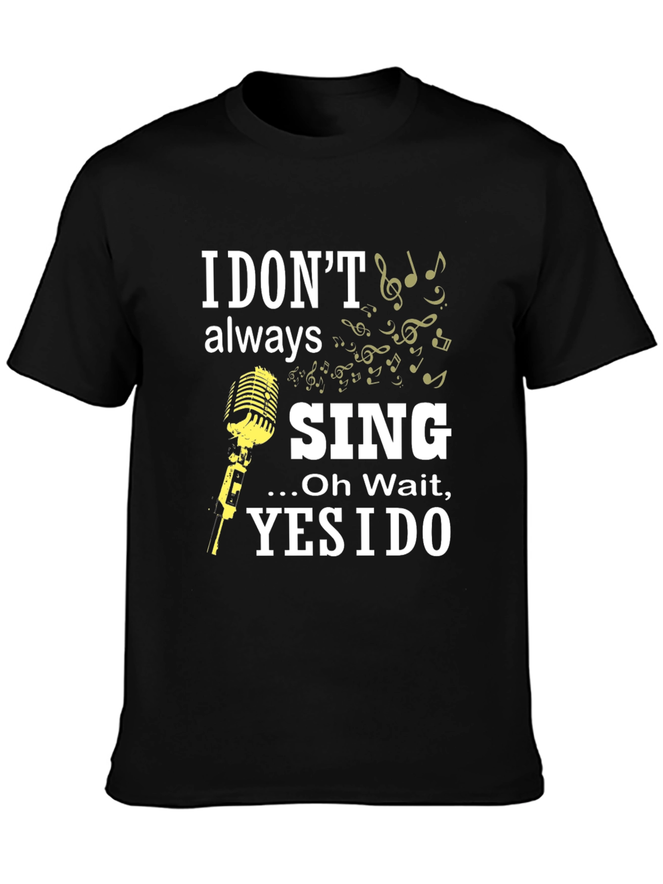 I Dont Always Sing Funny Music T-Shirt
